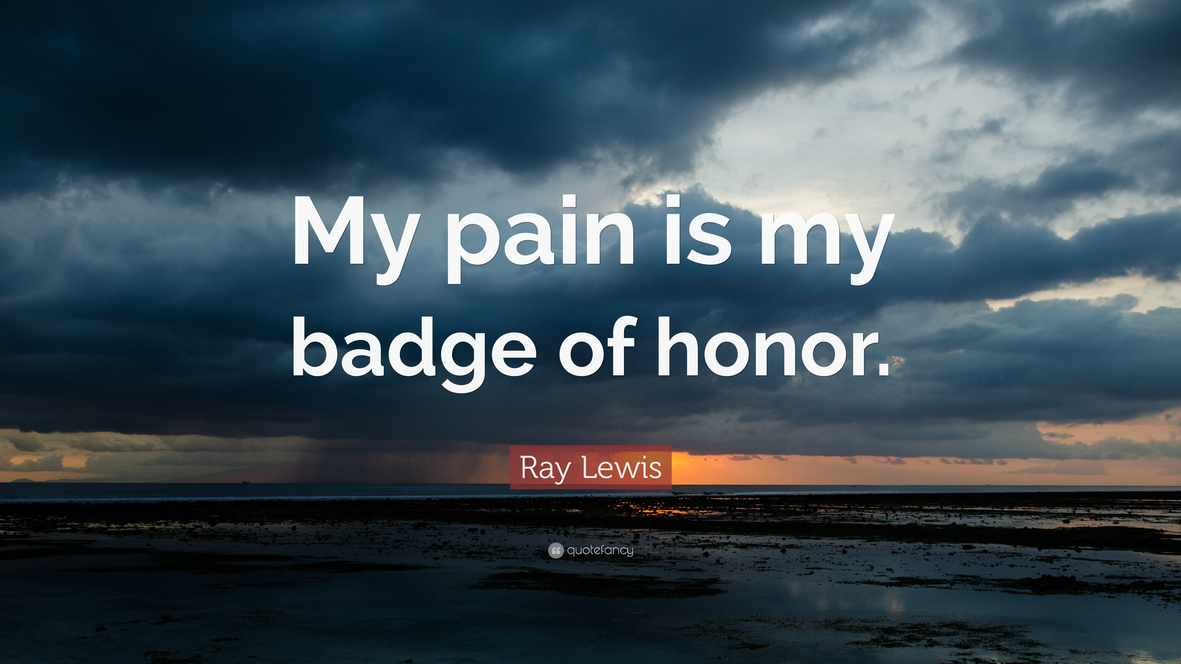 Ray Lewis Quote My Pain Is My Badge Of Honor”