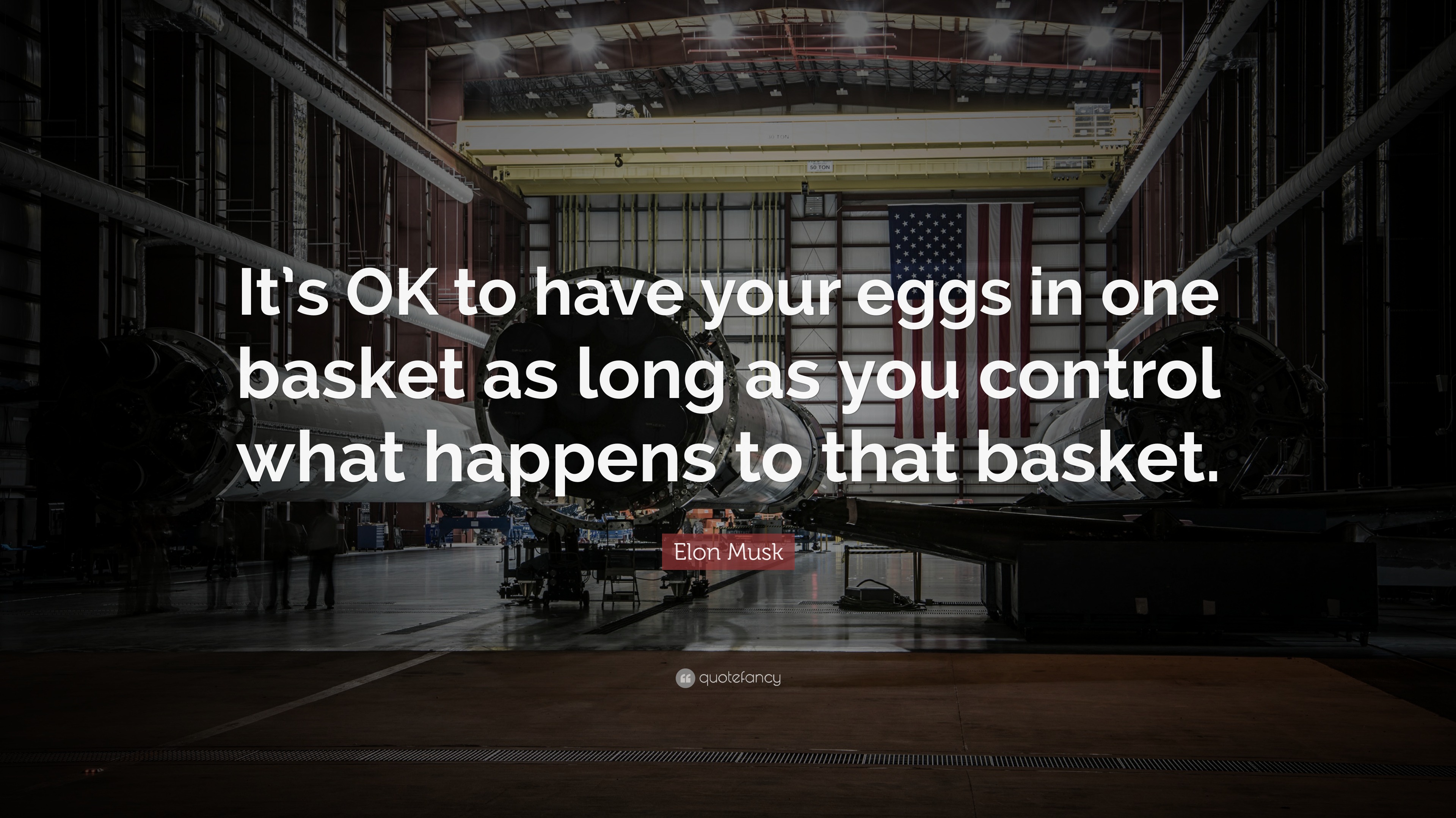 Elon Musk Quote “It’s OK to have your eggs in one basket as long as