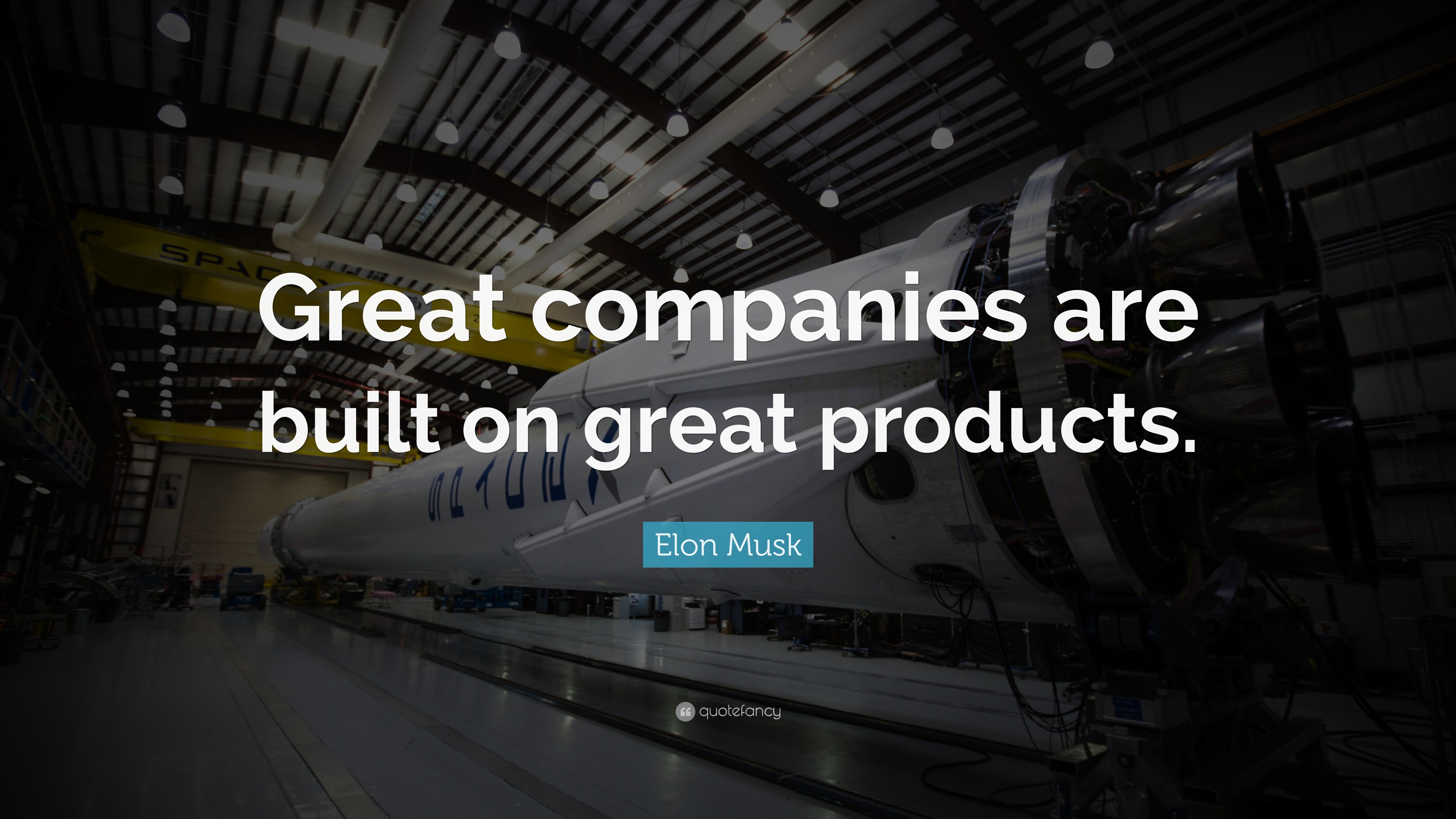 Elon Musk Quote “Great companies are built on great products.”