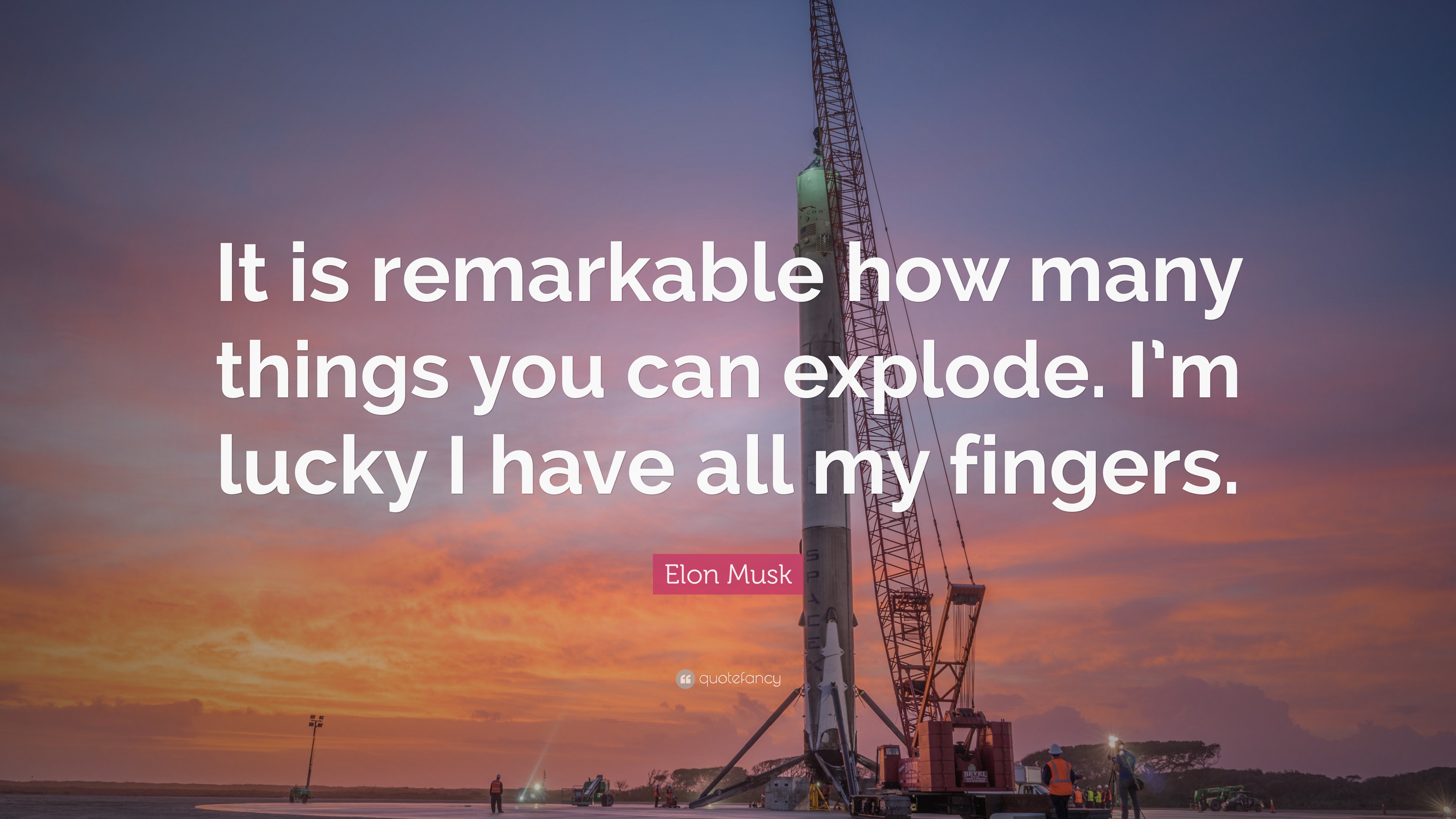 Elon Musk Quote: “It is remarkable how many things you can explode. I’m