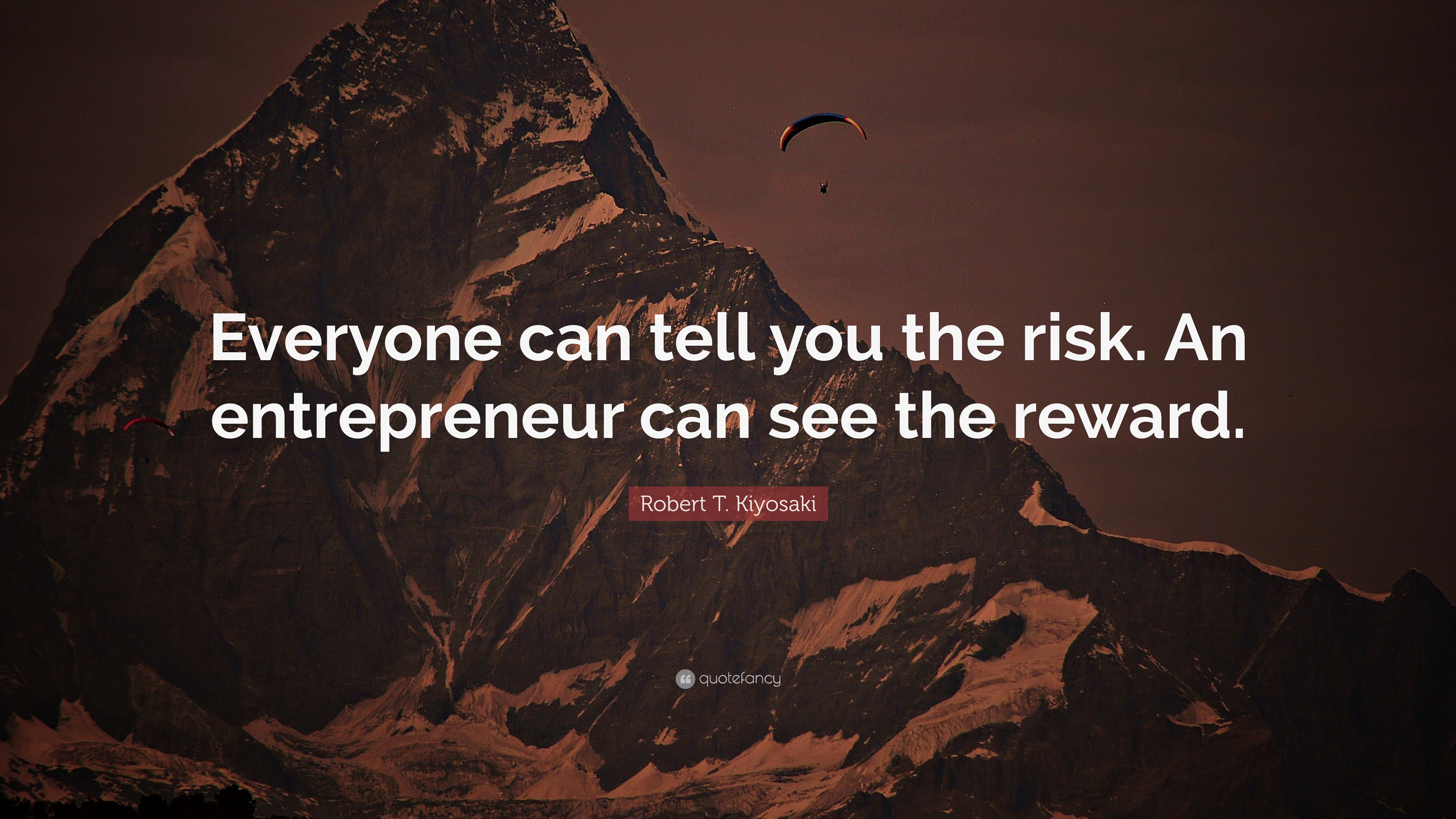 Robert T. Kiyosaki Quote: “Everyone can tell you the risk. An ...