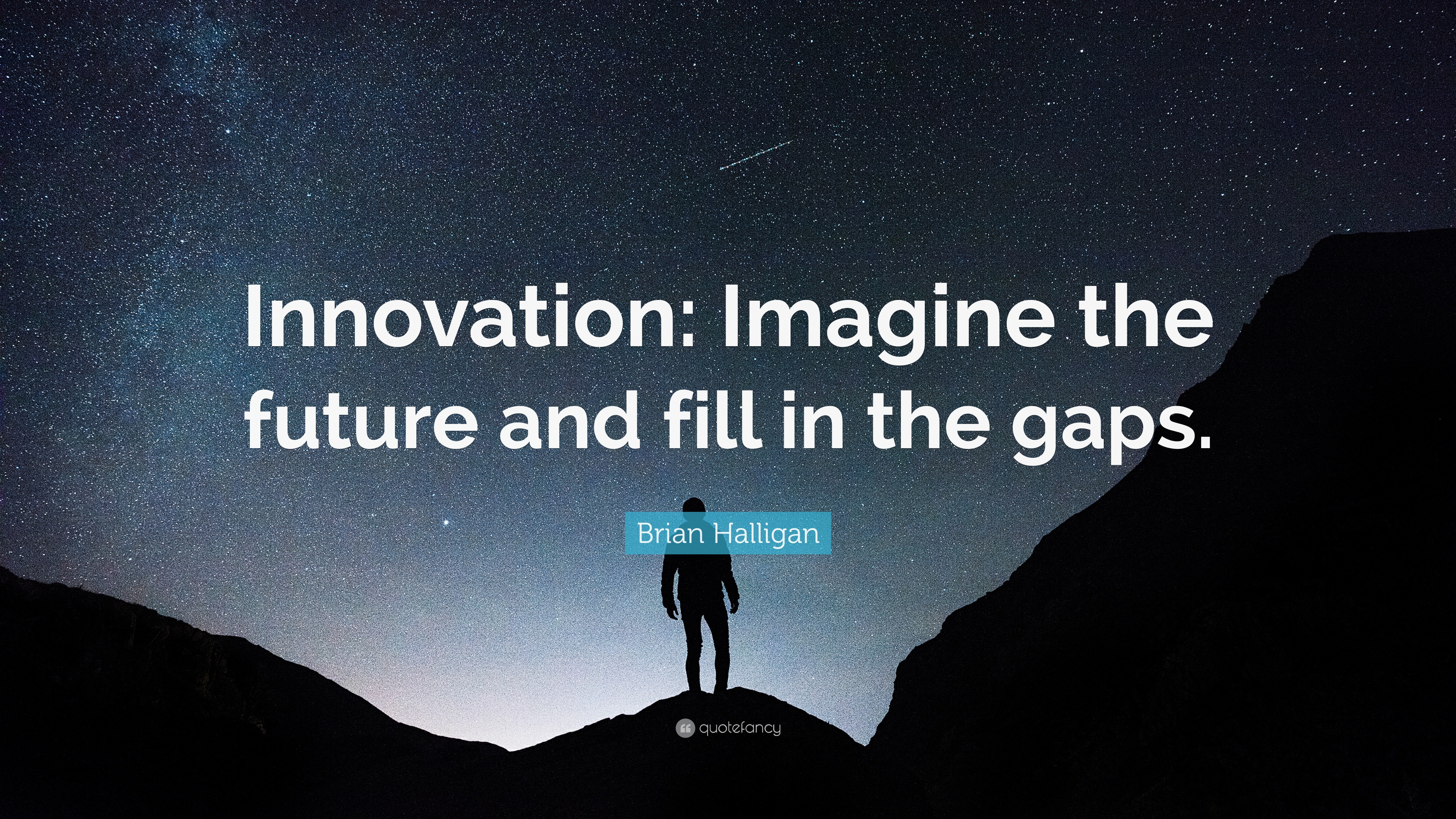Brian Halligan Quote: “Innovation: Imagine the future and fill in the