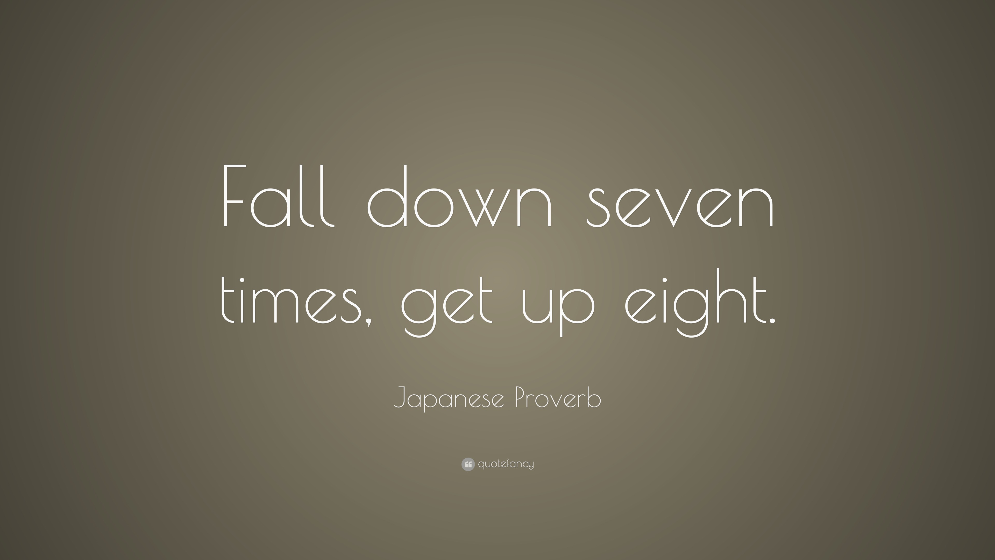 Japanese Proverb Quote: “Fall down seven times, get up eight.”