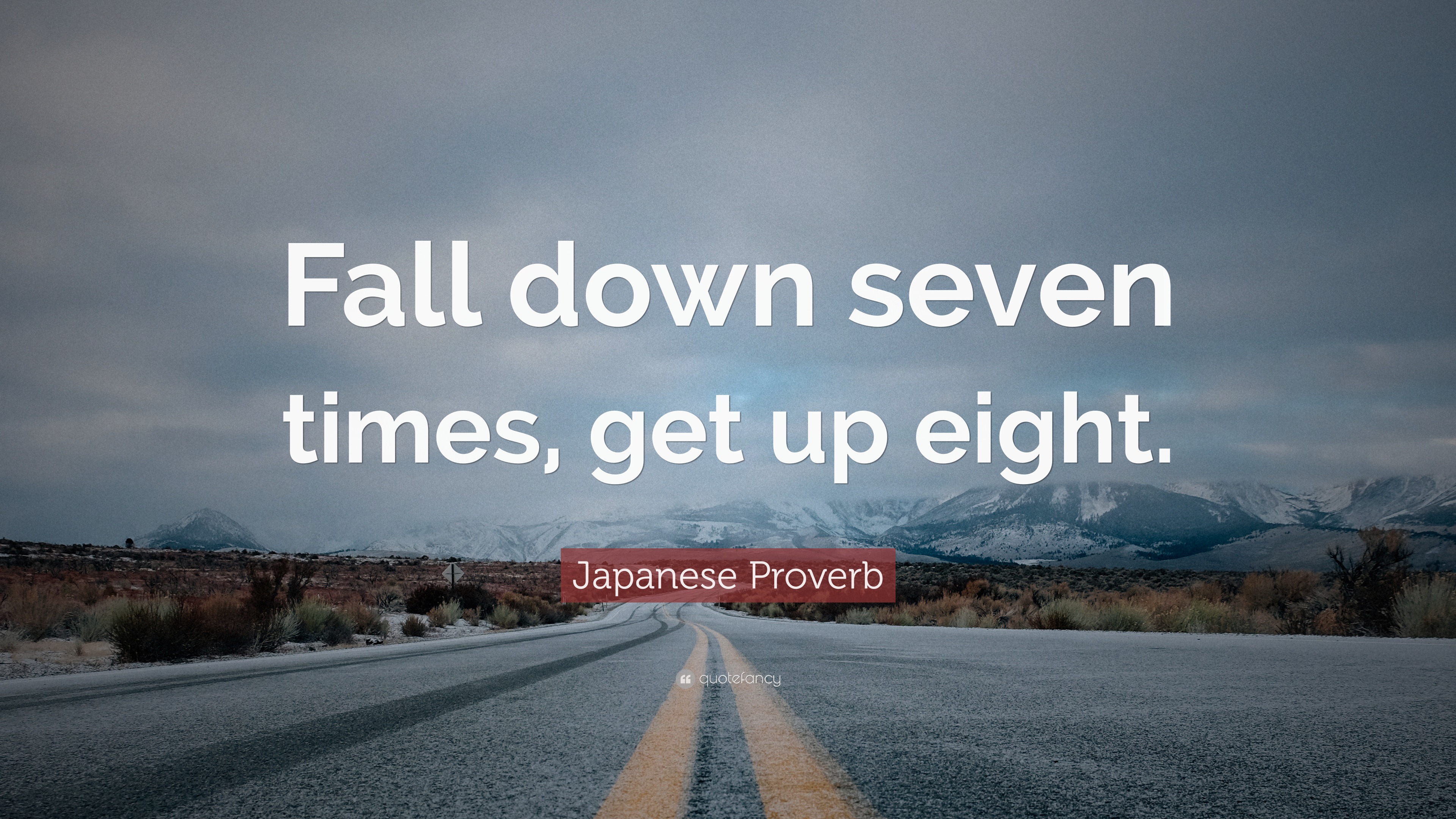 Japanese Proverb Quote “Fall down seven times, get up eight.”