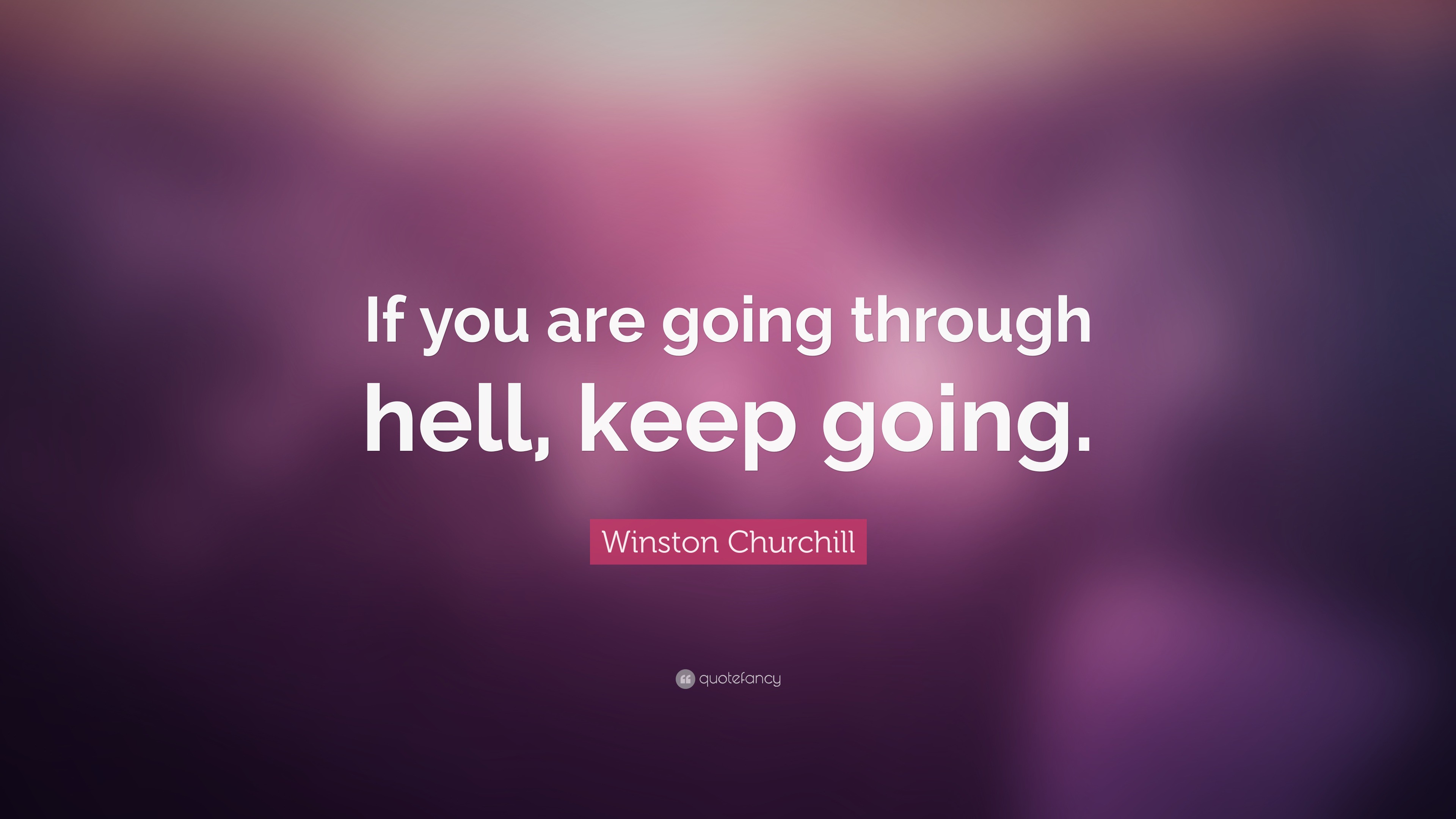 Winston Churchill Quote: “If you are going through hell, keep going