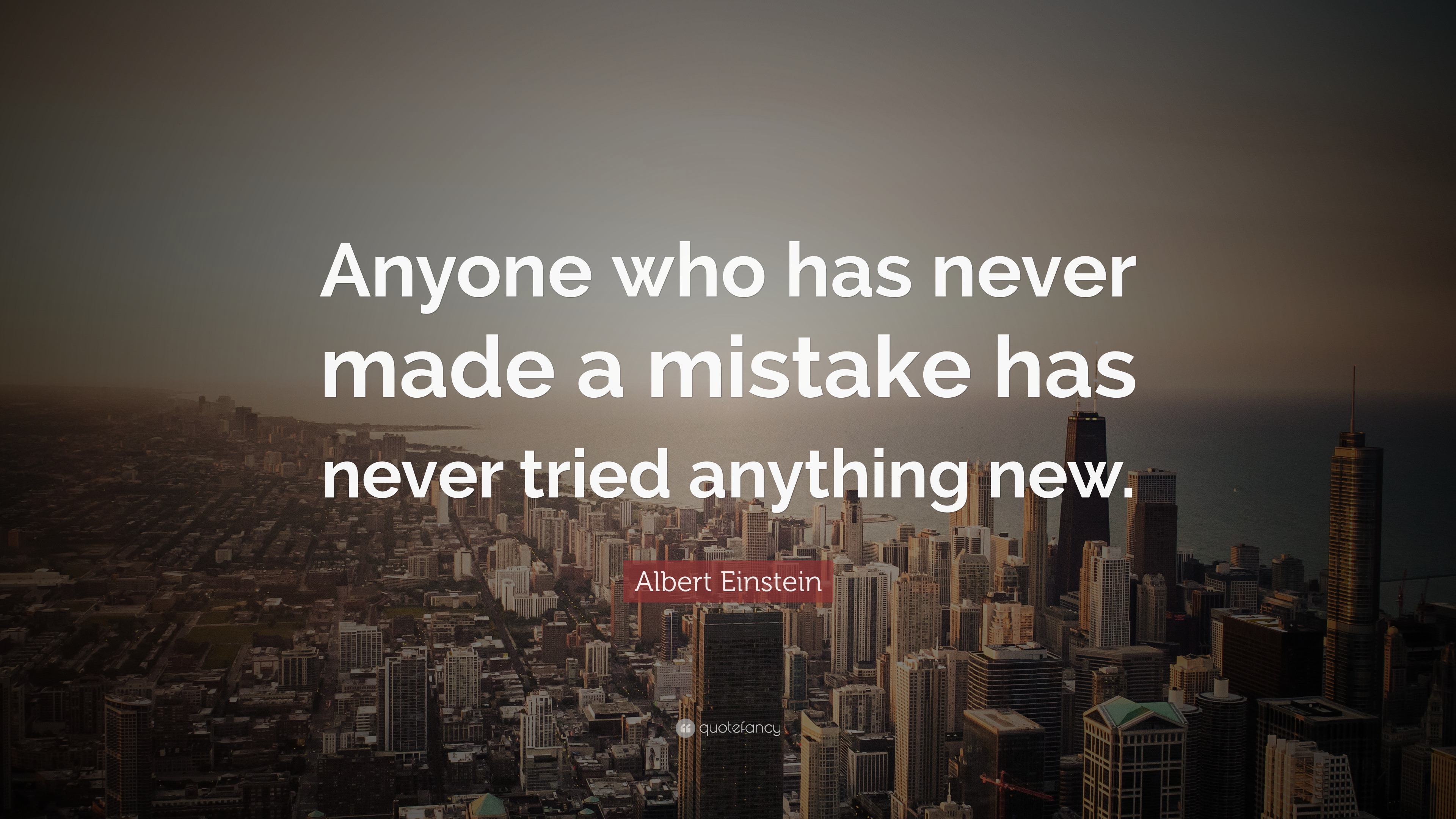 Albert Einstein Quote: “Anyone who has never made a mistake has never ...