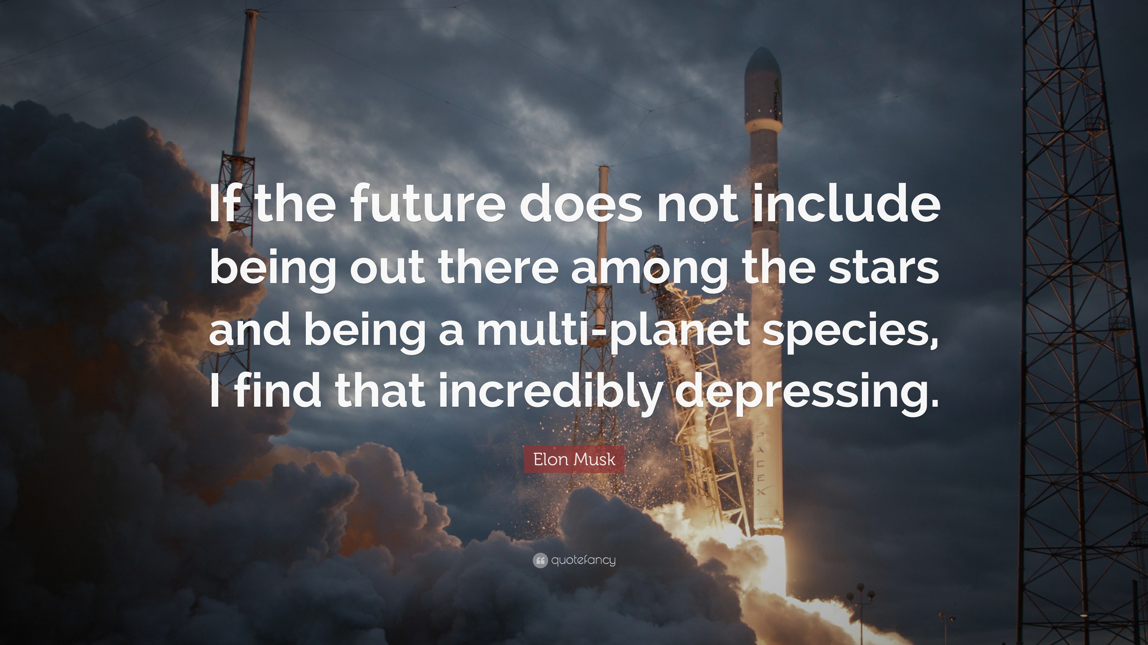 Elon Musk Quote If The Future Does Not Include Being Out There Images, Photos, Reviews