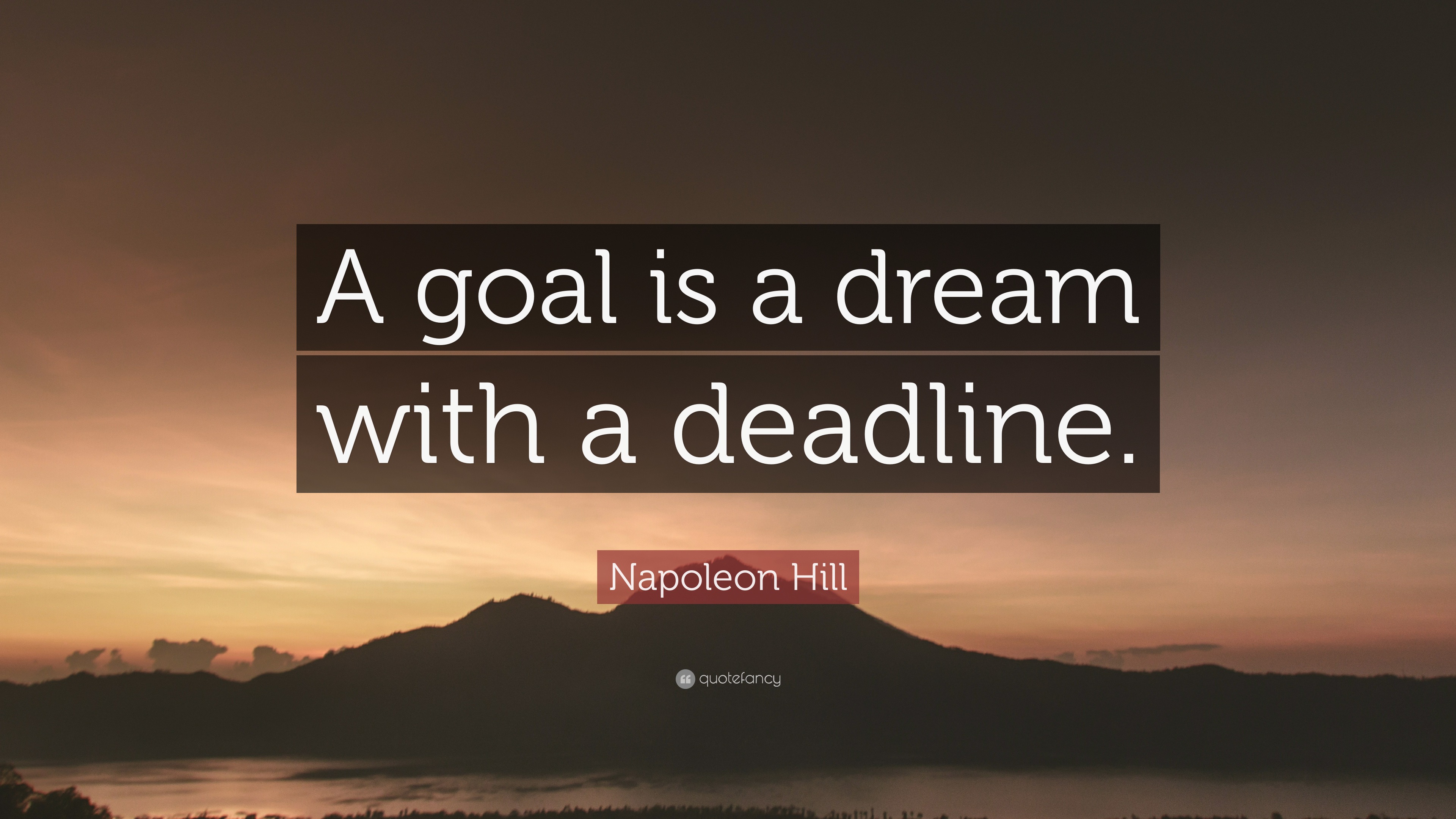 Napoleon Hill Quote: “A goal is a dream with a deadline.”