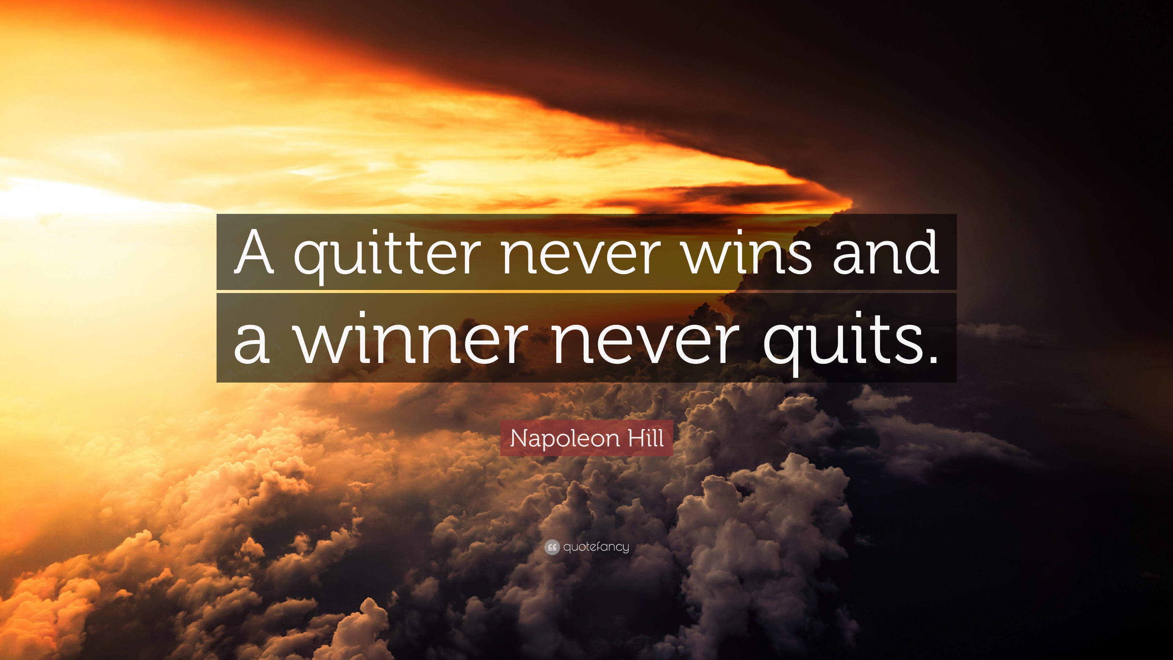 Napoleon Hill Quote: “A quitter never wins and a winner never quits.”