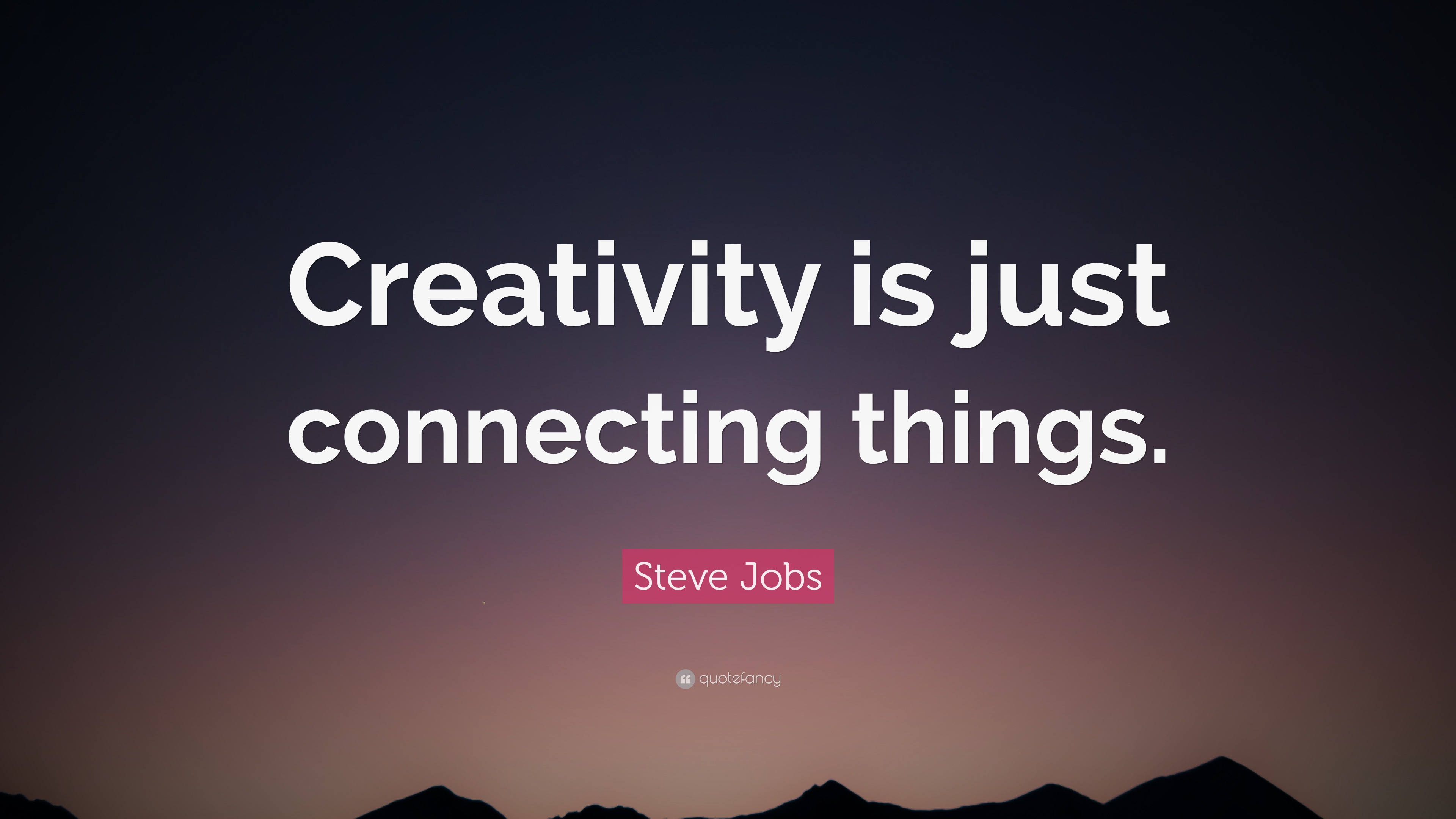 Steve Jobs Quote: “Creativity is just connecting things.”