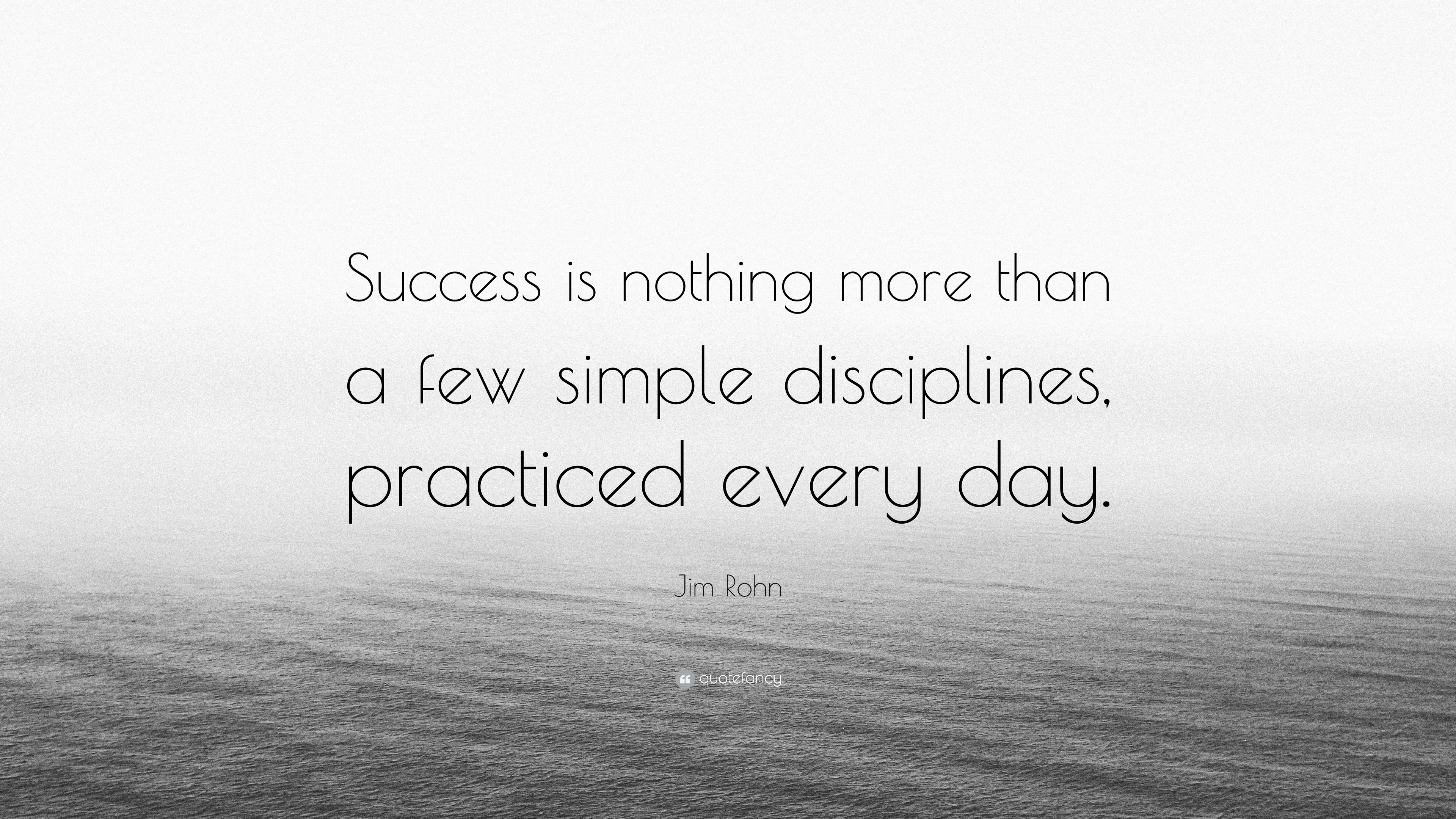 Jim Rohn Quote: “Success is nothing more than a few simple disciplines ...