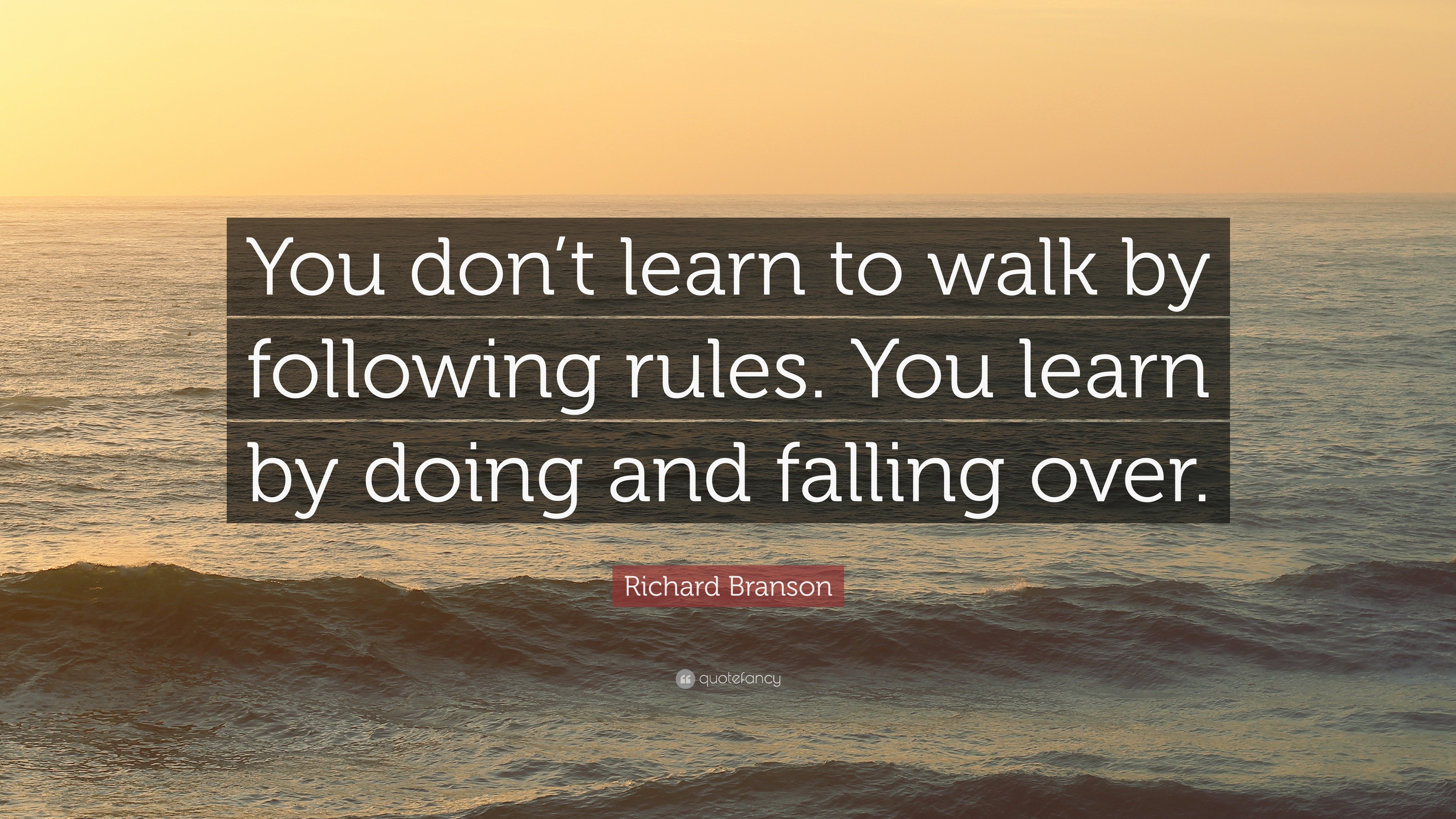 Richard Branson Quote: “You don’t learn to walk by following rules. You ...