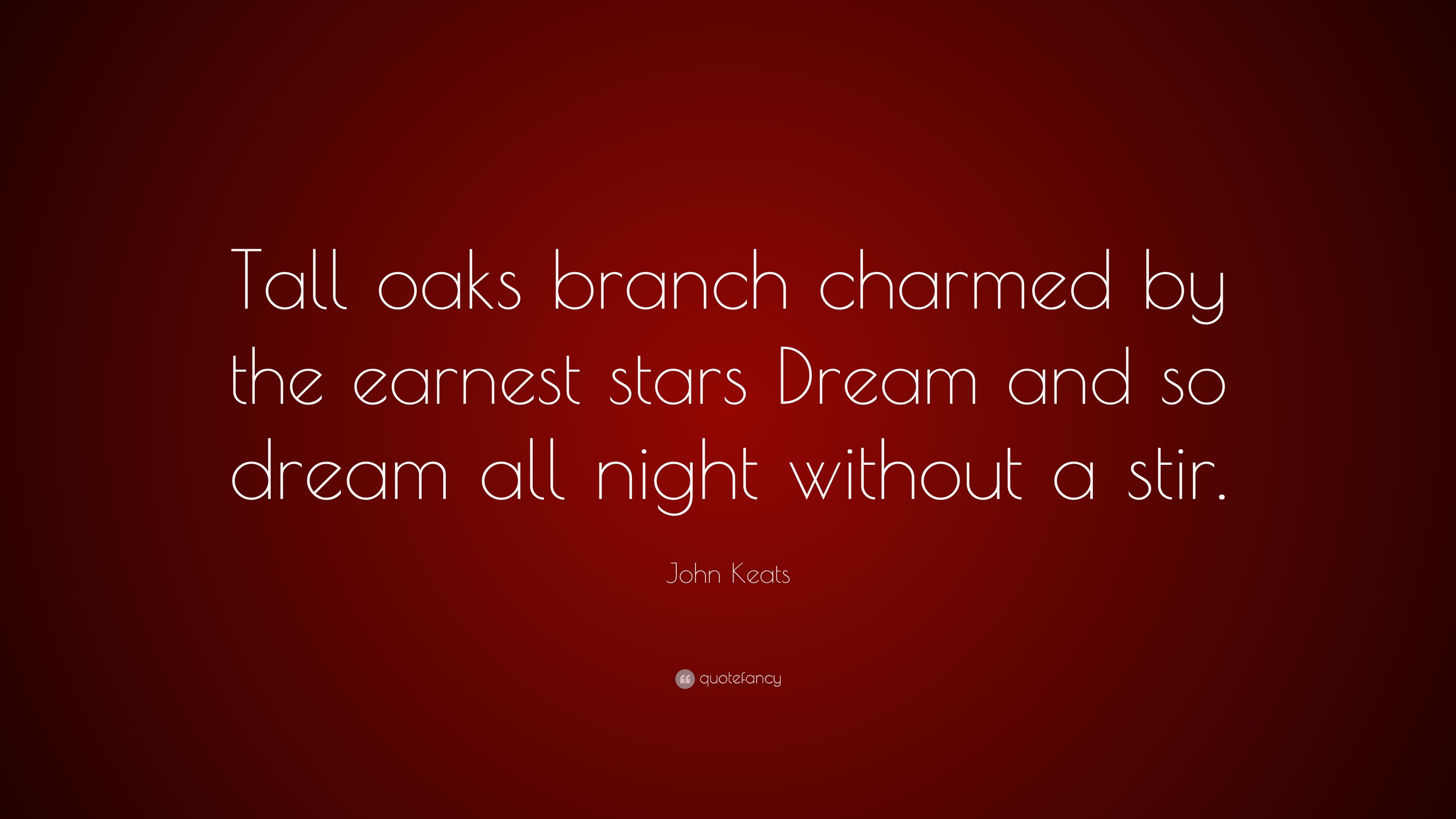 John Keats Quote: “Tall oaks branch charmed by the earnest stars Dream ...