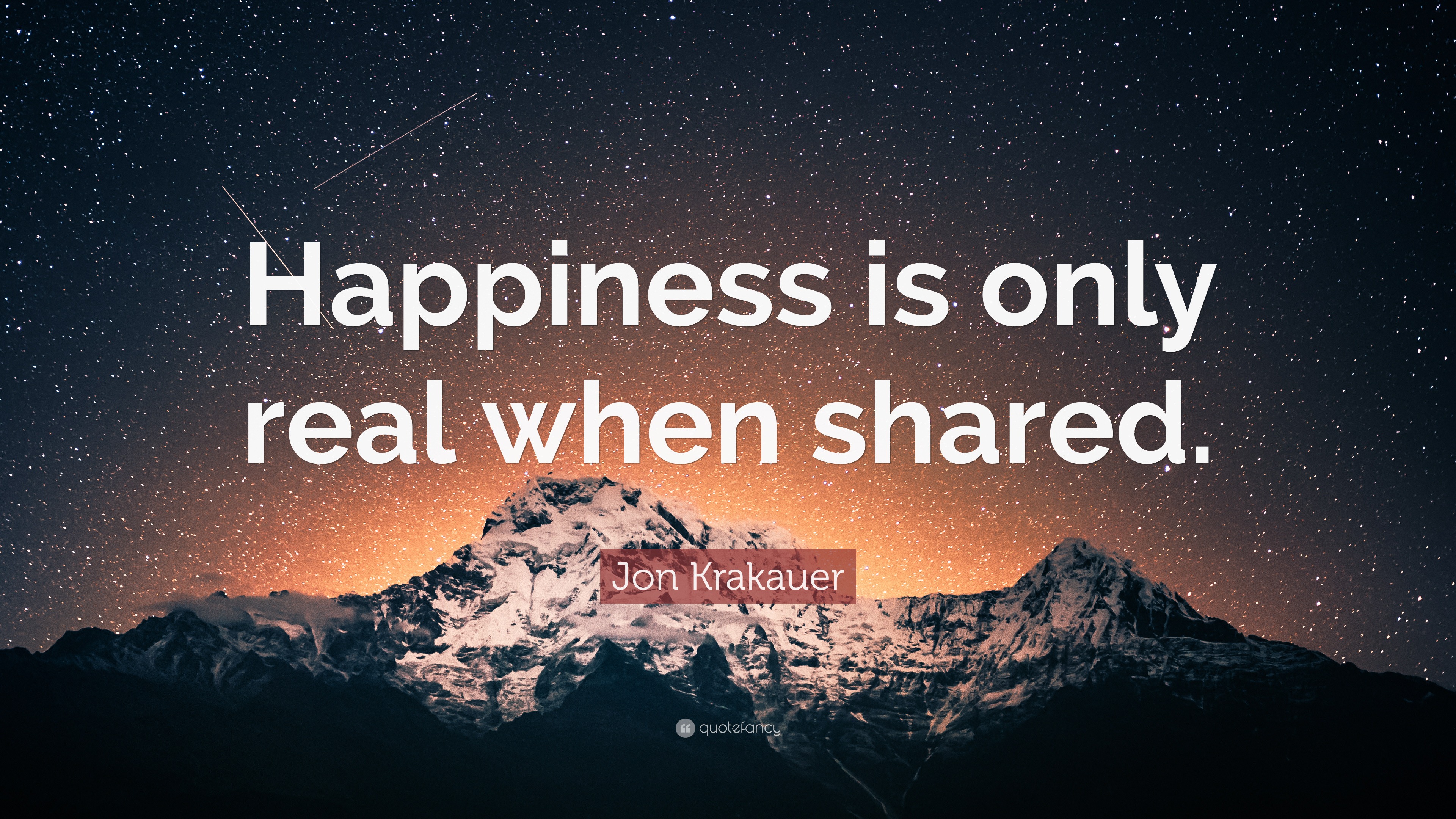 Jon Krakauer Quote: “Happiness is only real when shared.”