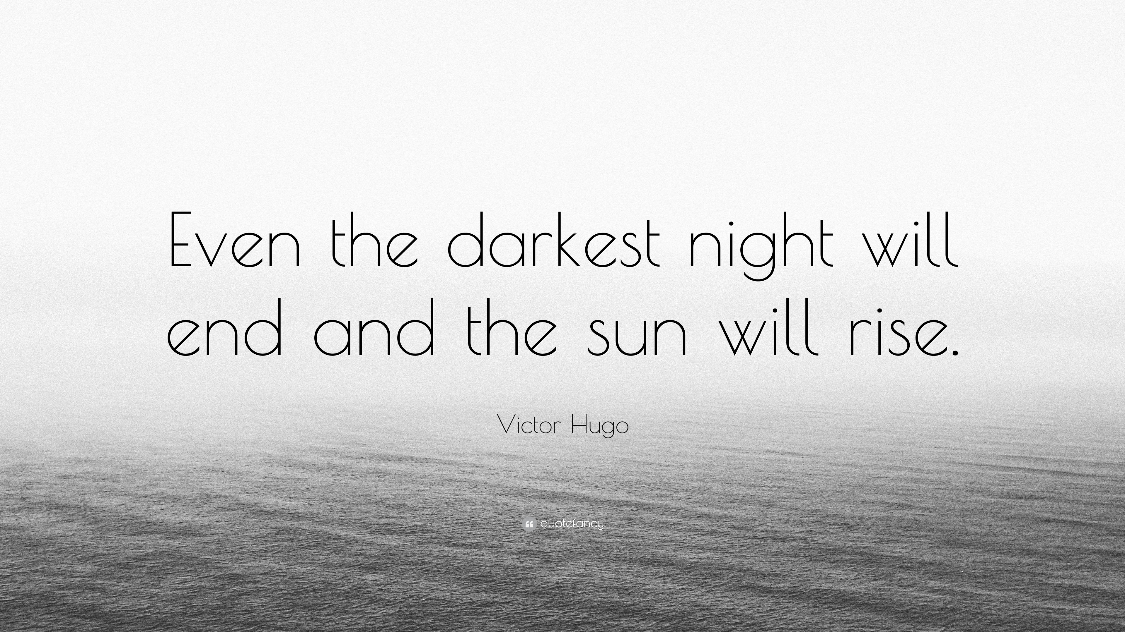 Victor Hugo Quote: “Even the darkest night will end and the sun will rise.”