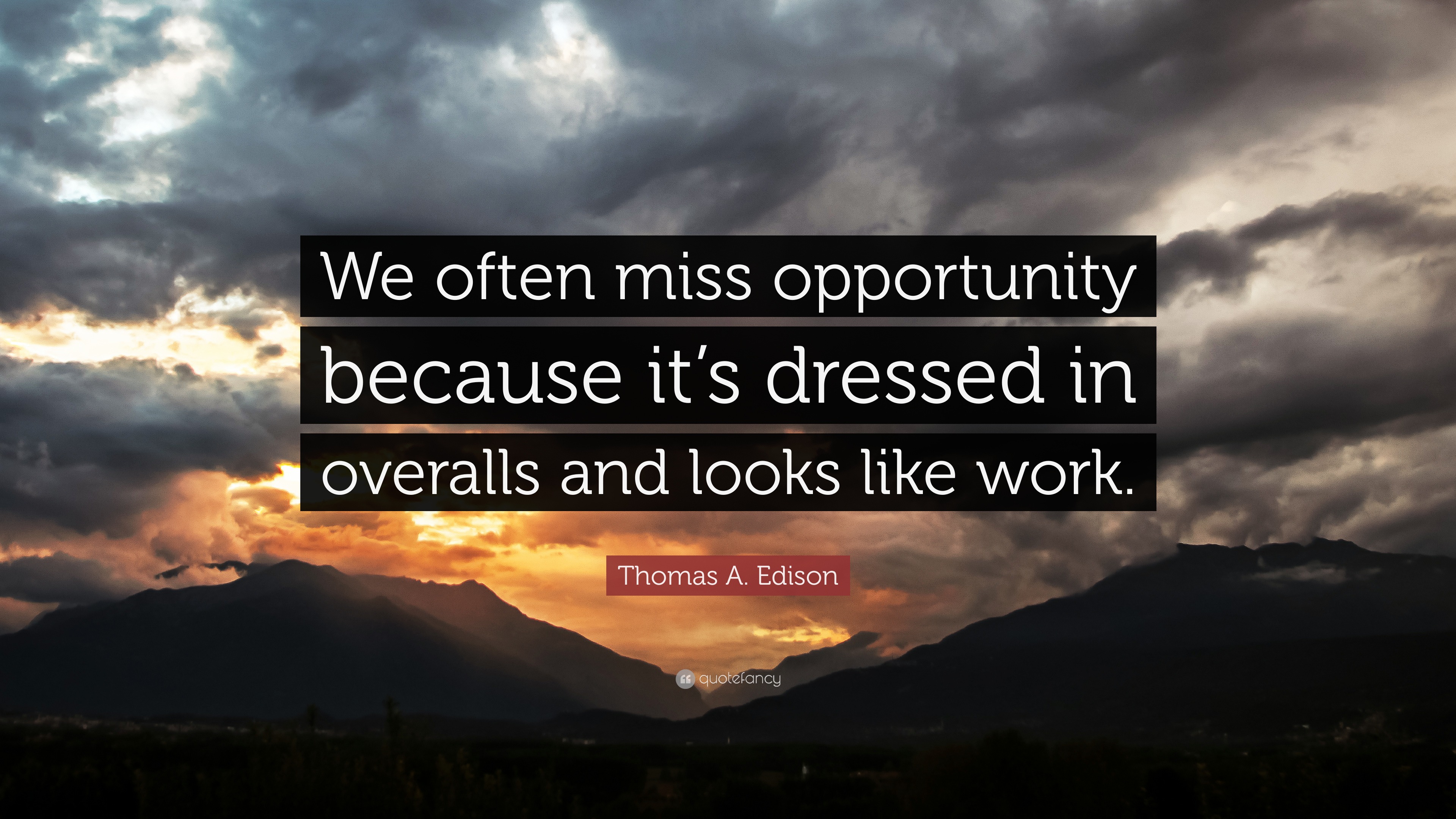 Thomas A. Edison Quote: “We often miss opportunity because it’s dressed ...