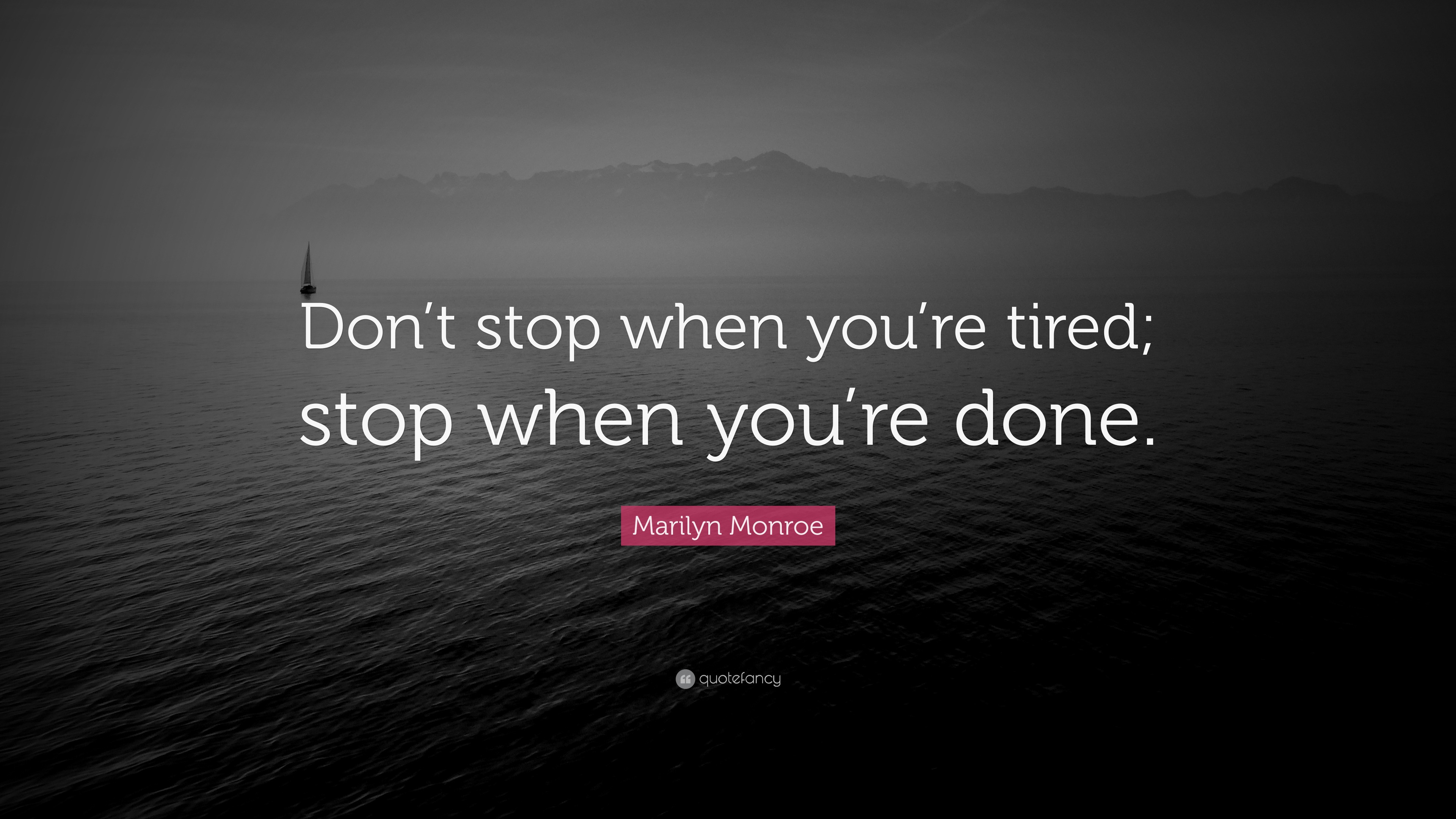 marilyn-monroe-quote-don-t-stop-when-you-re-tired-stop-when-you-re