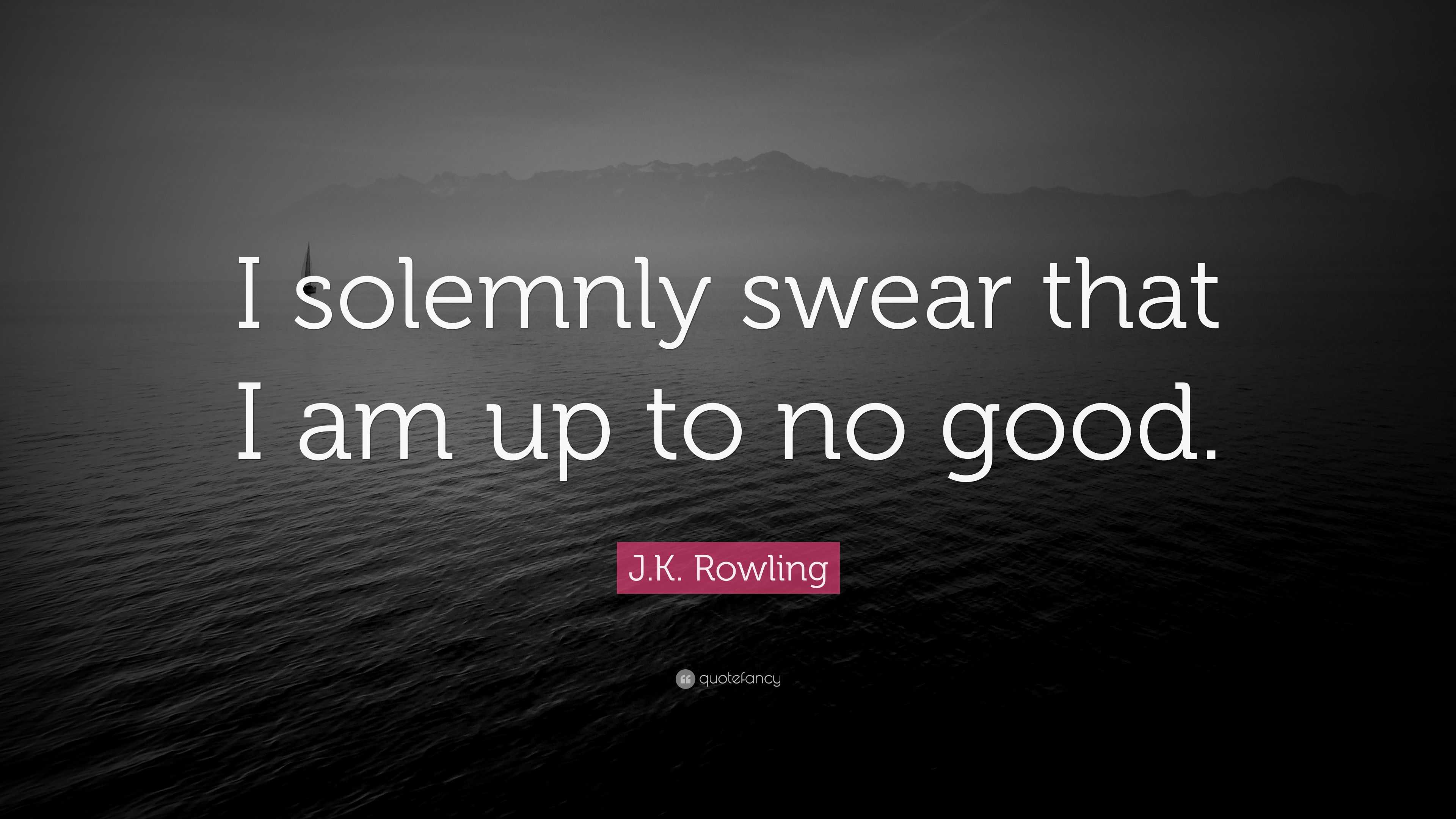 J K Rowling Quote I Solemnly Swear That I Am Up To No Good 15 