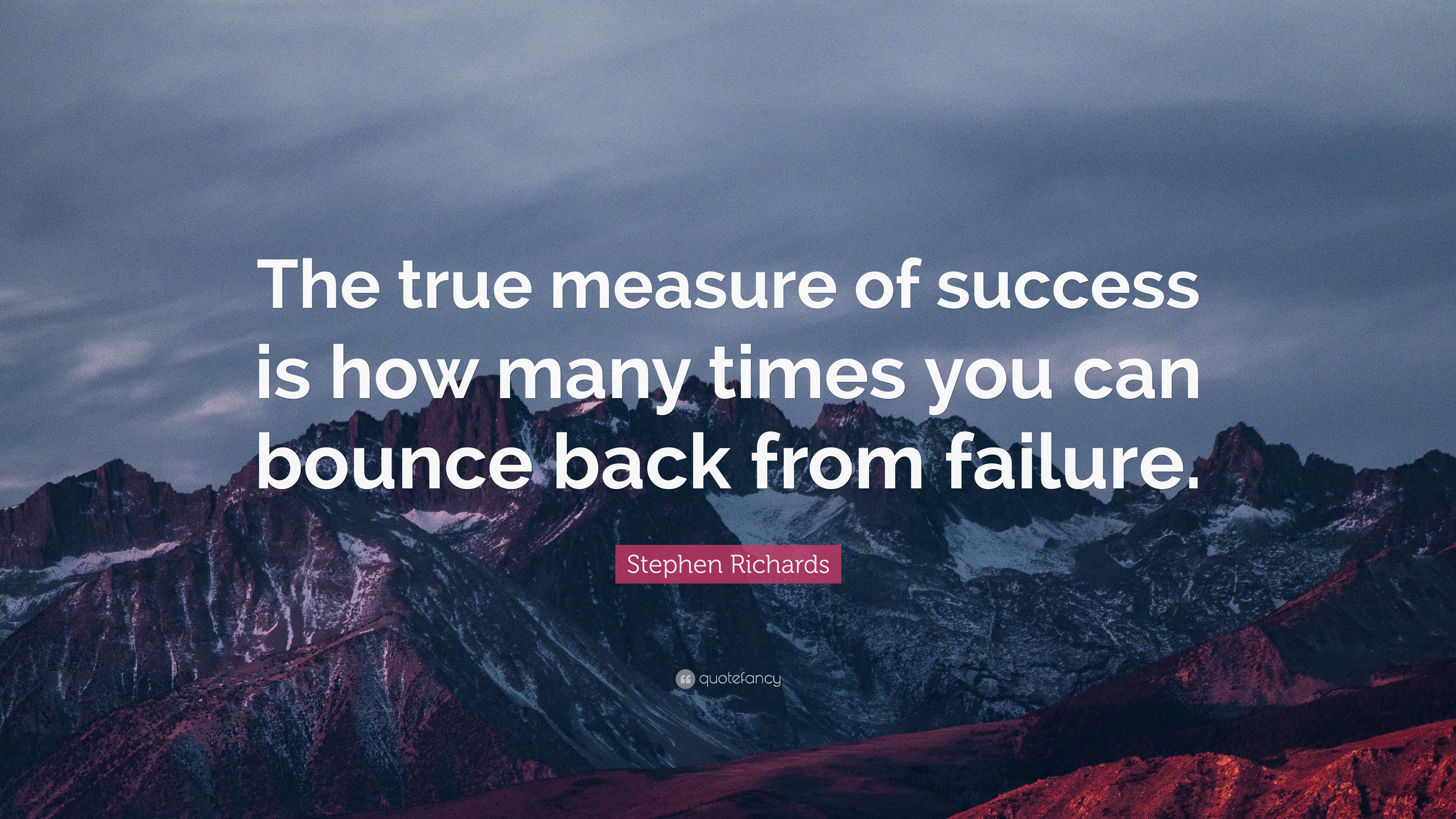 Stephen Richards Quote: “The true measure of success is how many times ...