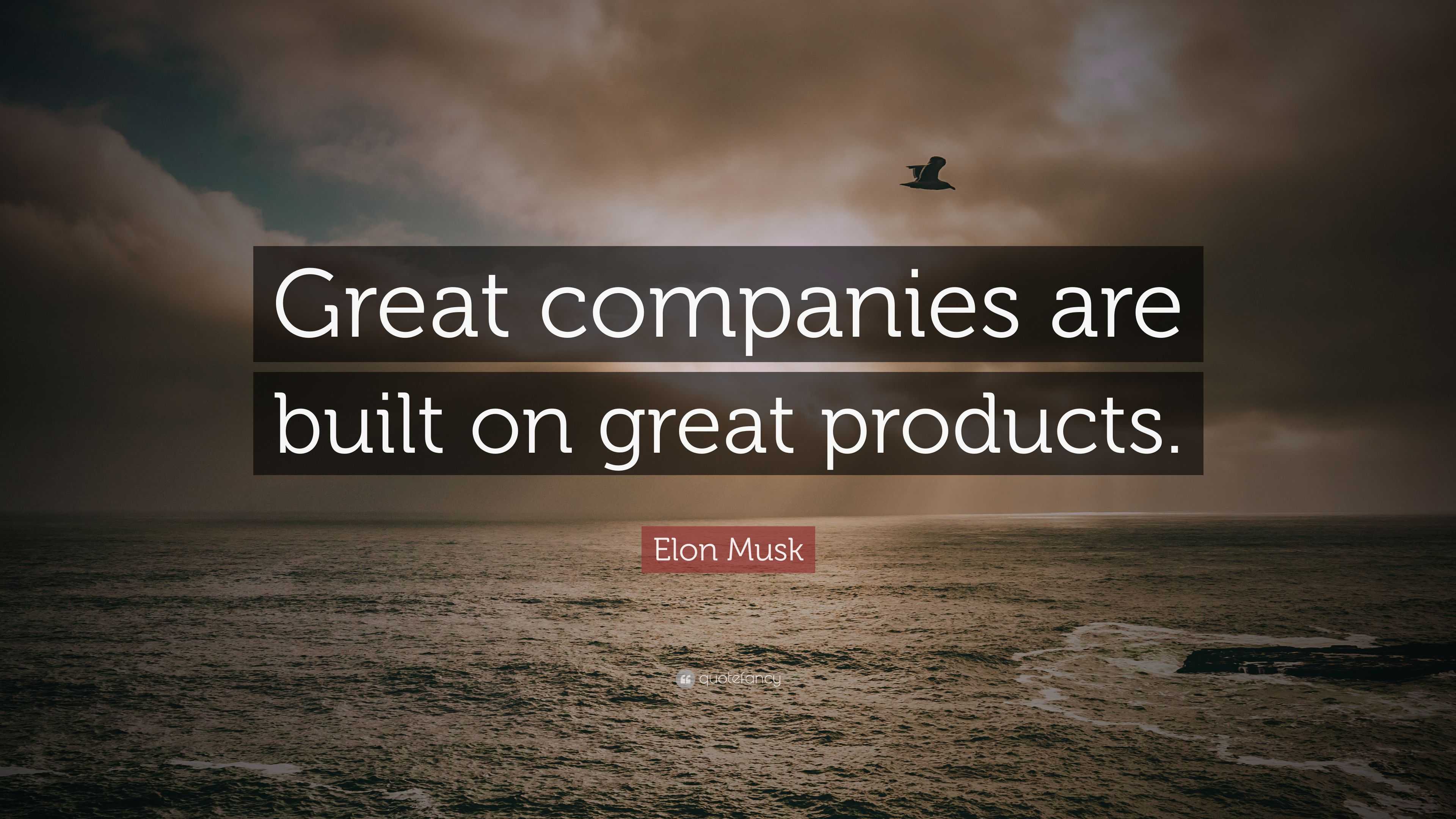 Elon Musk Quote: Great companies are built on great products. (28 wallpapers) - Quotefancy