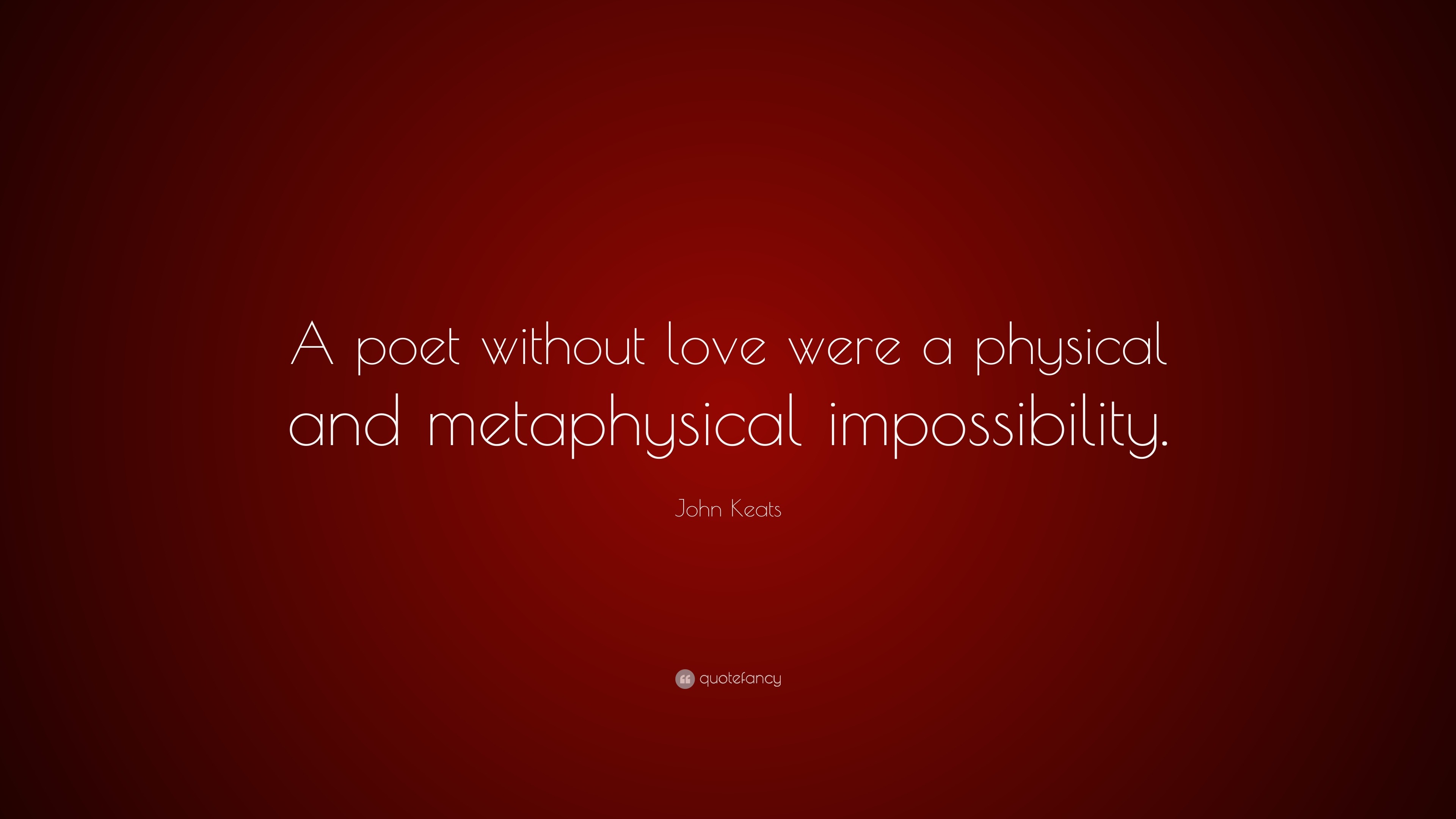 John Keats Quote: “A poet without love were a physical and metaphysical ...