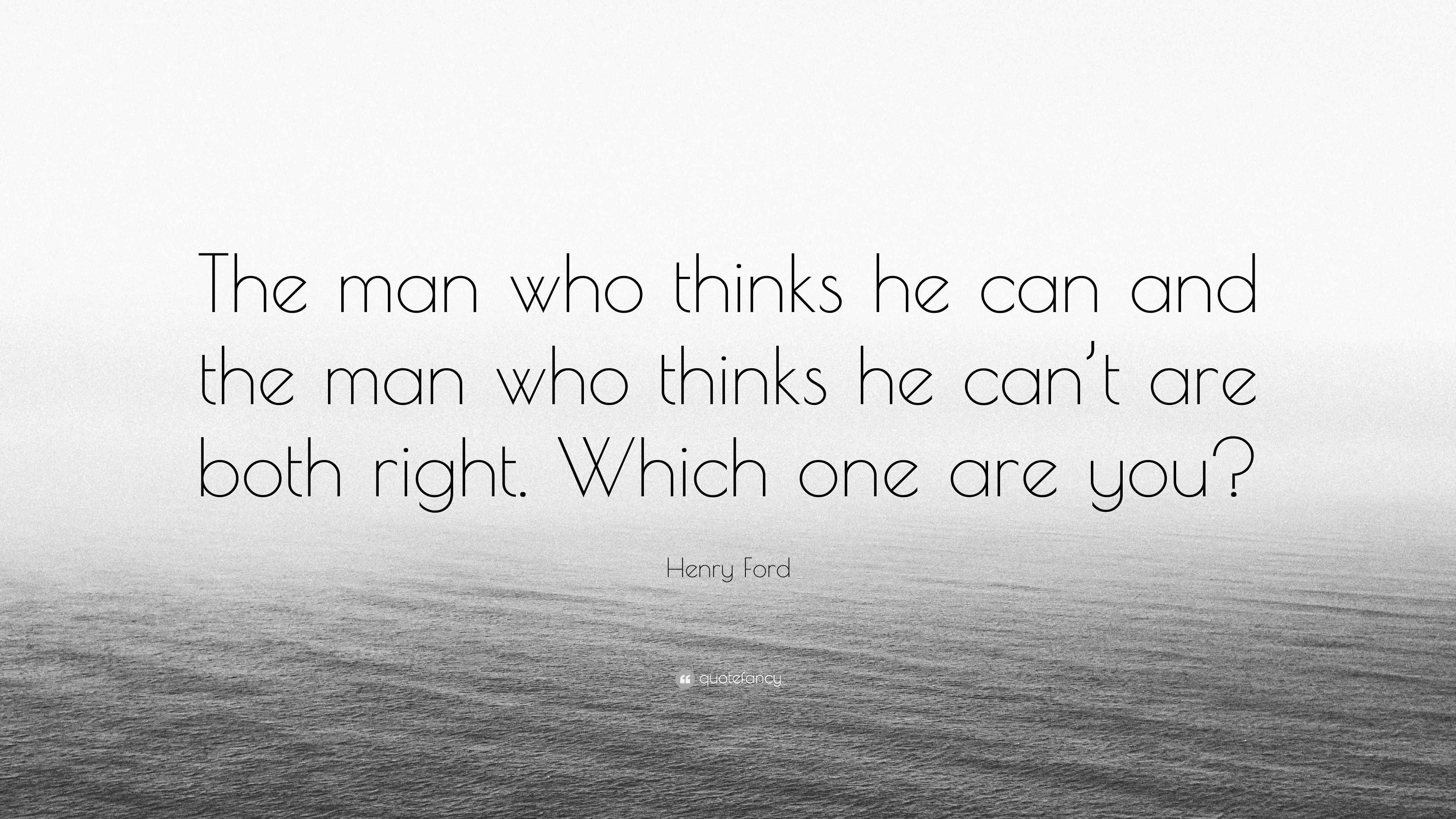 Henry Ford Quote “the Man Who Thinks He Can And The Man Who Thinks He Cant Are Both Right 