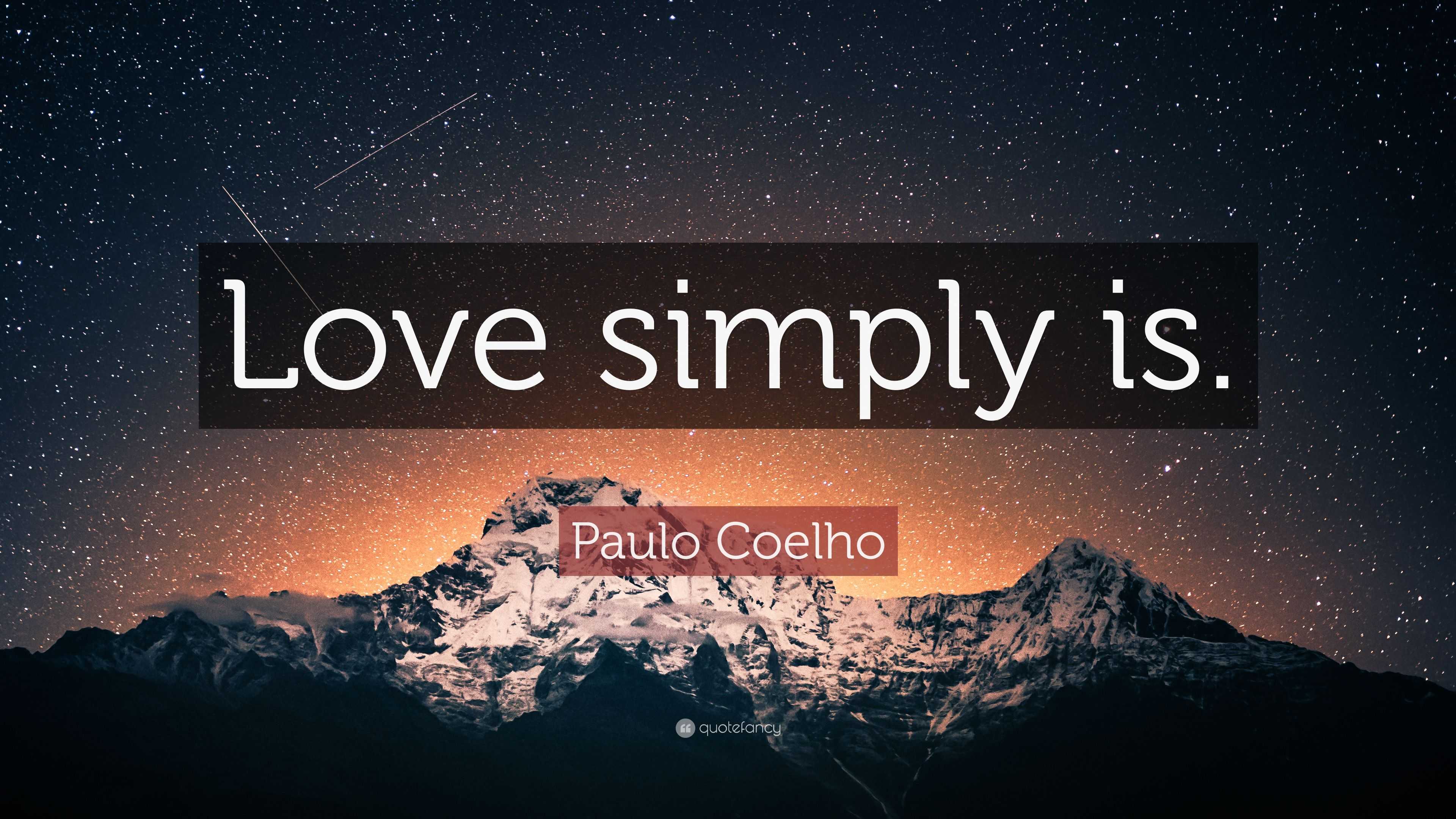 Paulo Coelho Quote: “Love simply is.” (18 wallpapers ...