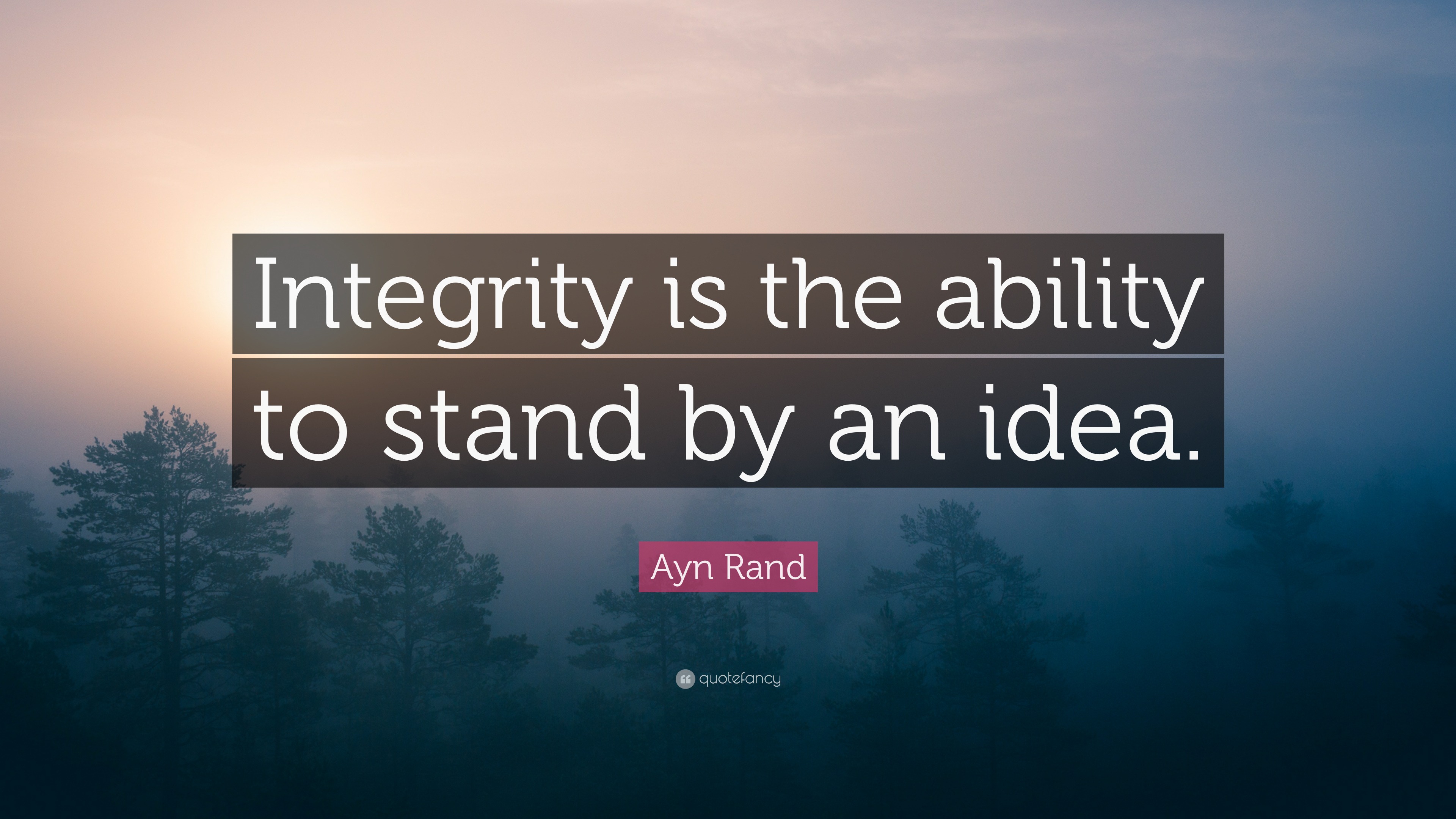 Ayn Rand Quote: “Integrity is the ability to stand by an idea.”