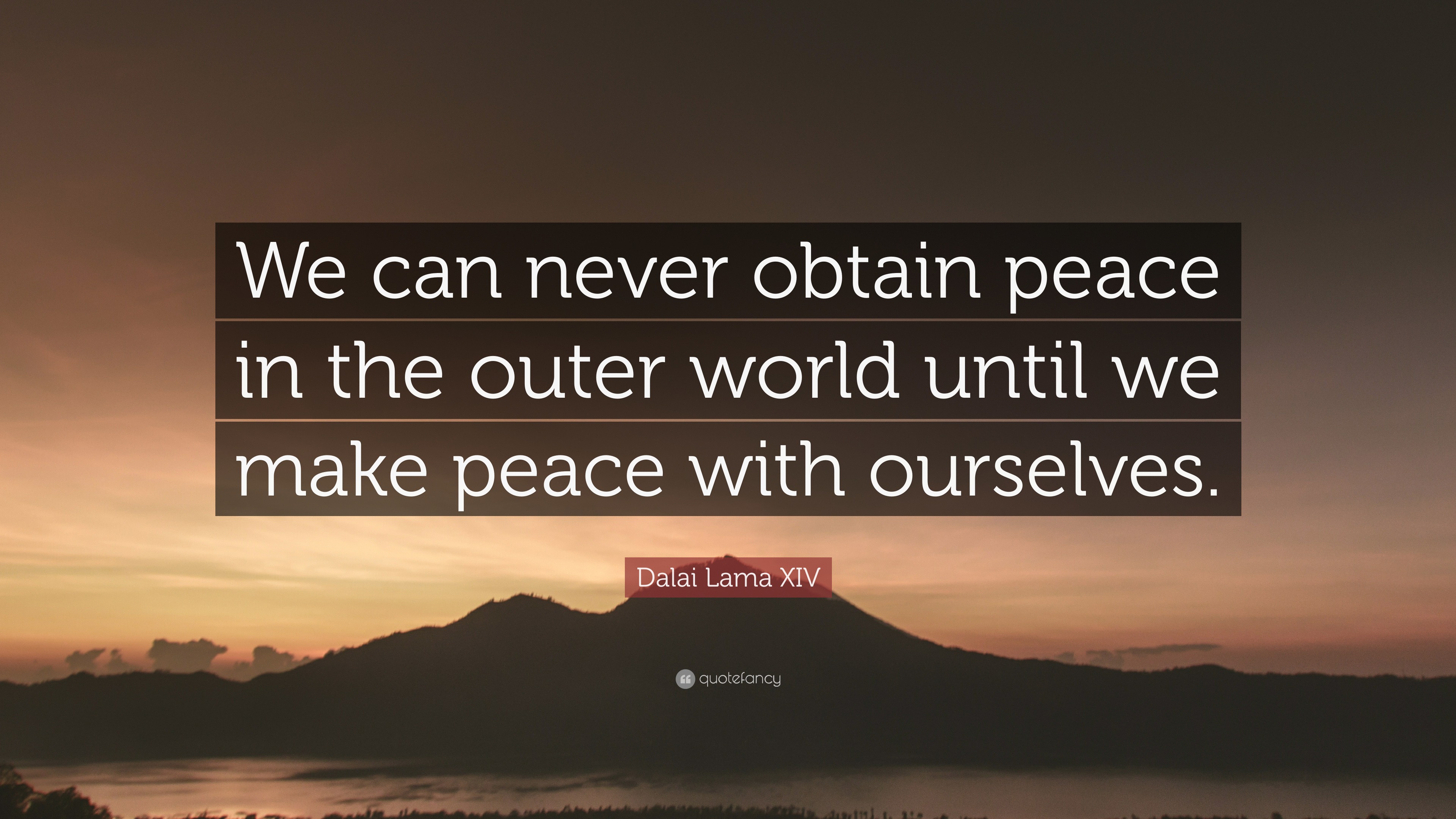 Dalai Lama XIV Quote: “We can never obtain peace in the outer world ...