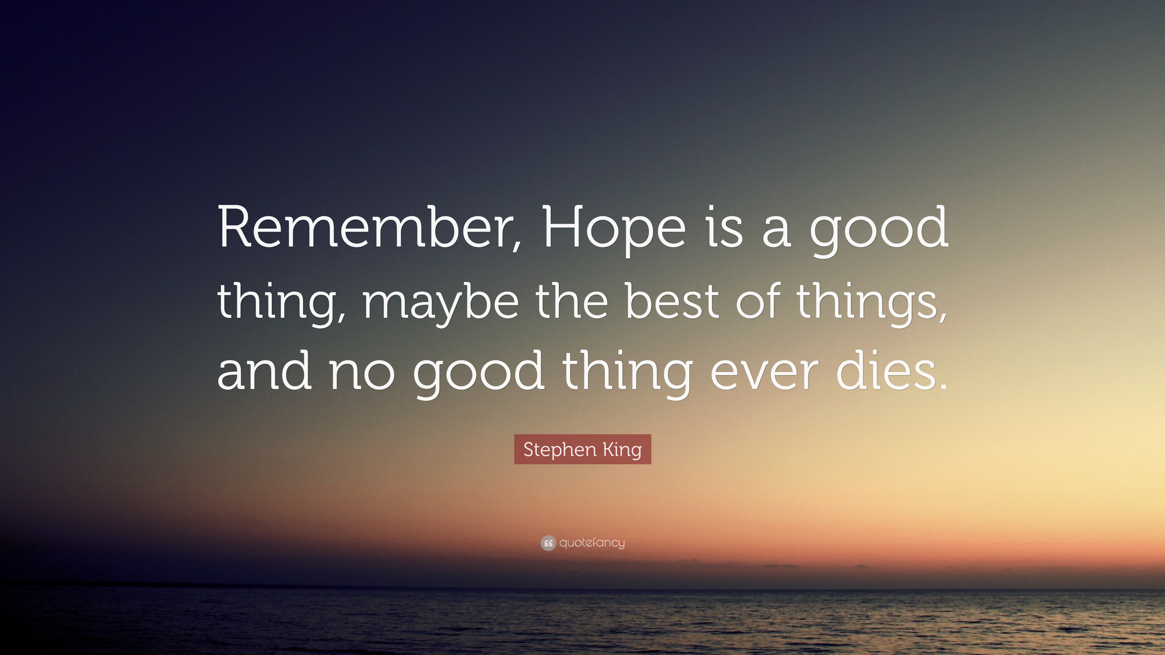 stephen-king-quote-remember-hope-is-a-good-thing-maybe-the-best-of