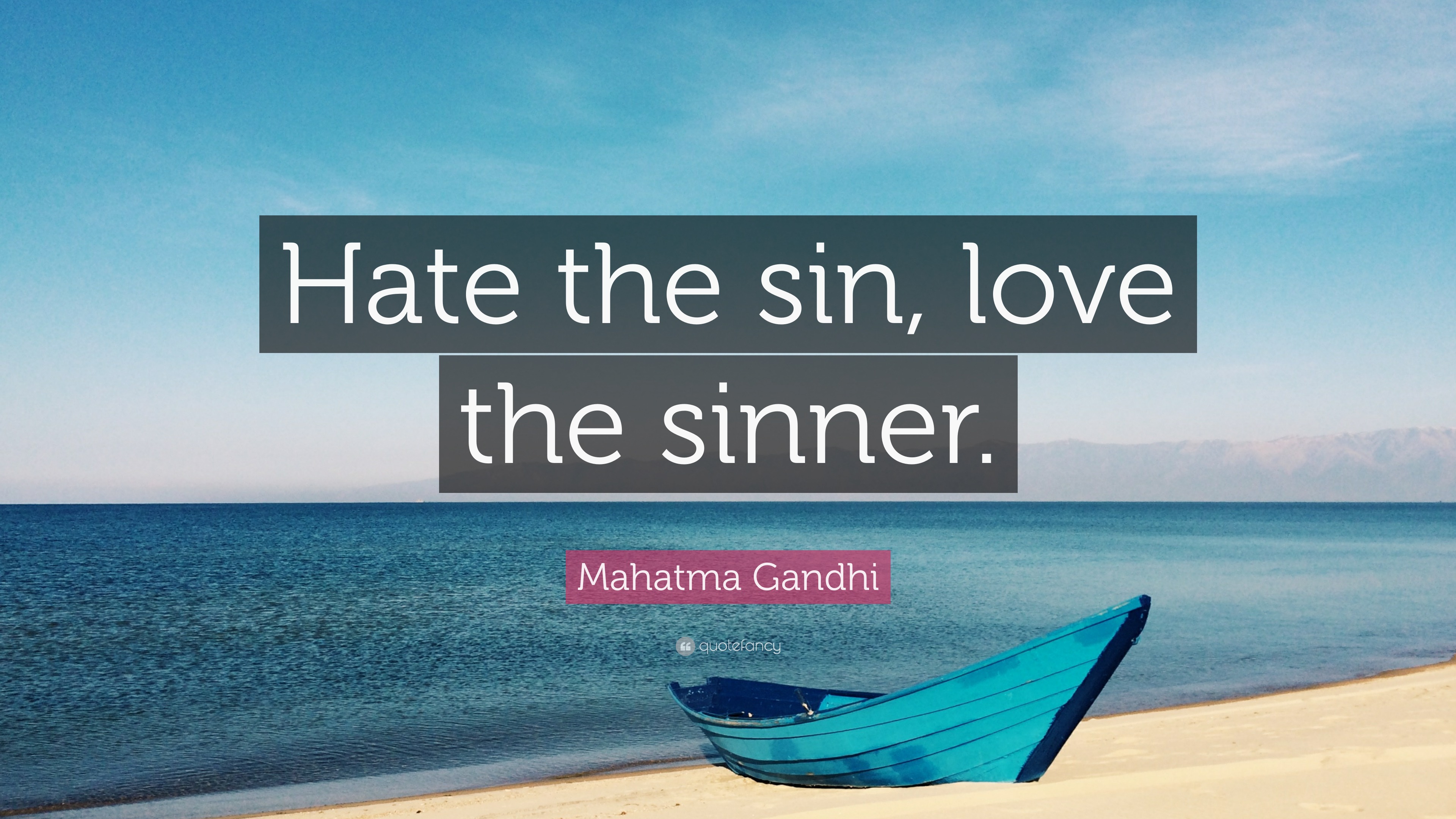 Mahatma Gandhi Quote: “Hate The Sin, Love The Sinner.”