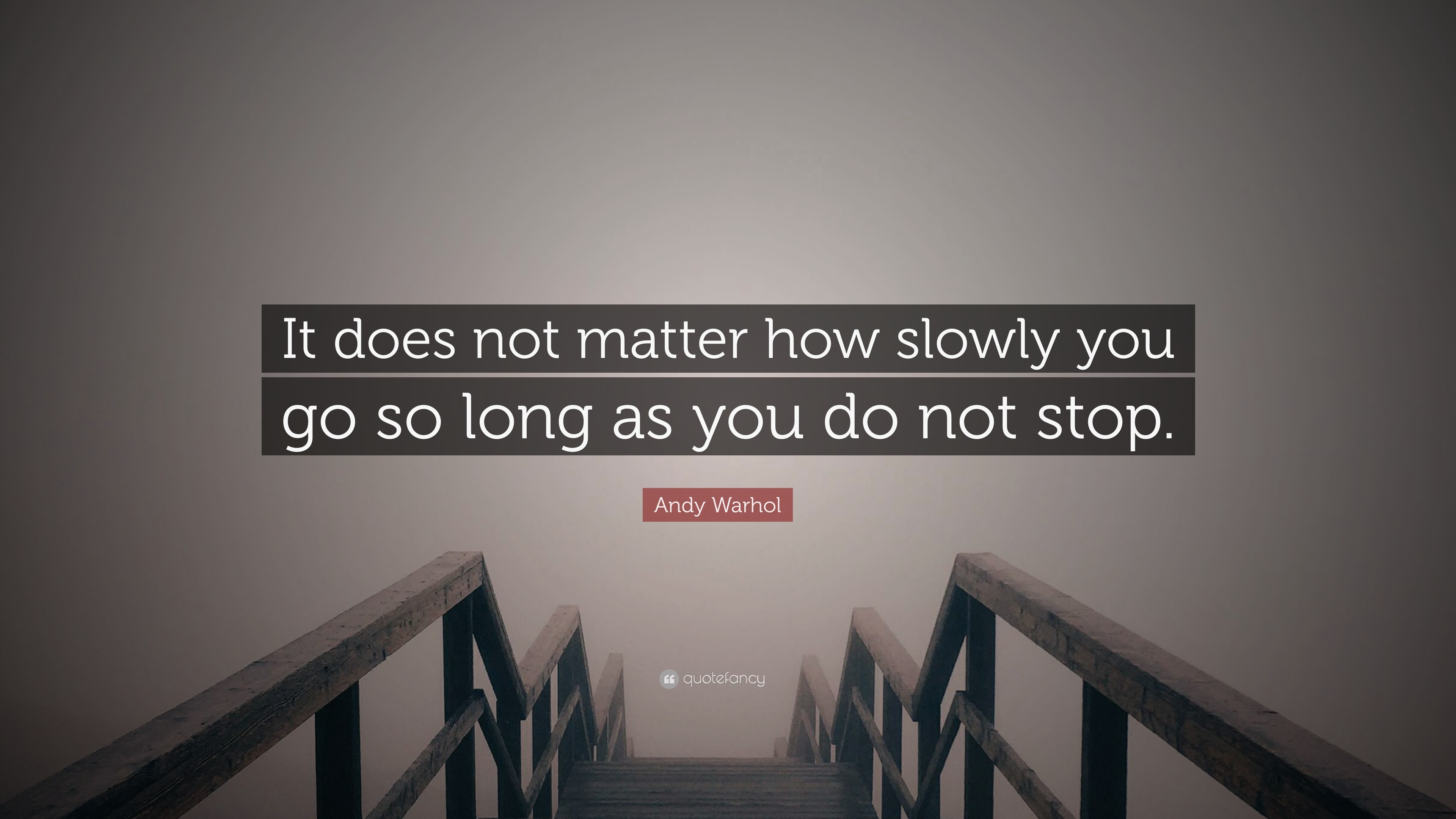 Andy Warhol Quote It Does Not Matter How Slowly You Go So Long As You Do Andy Warhol Quote It Does Not Matter How Slowly You Go So Long As You Do