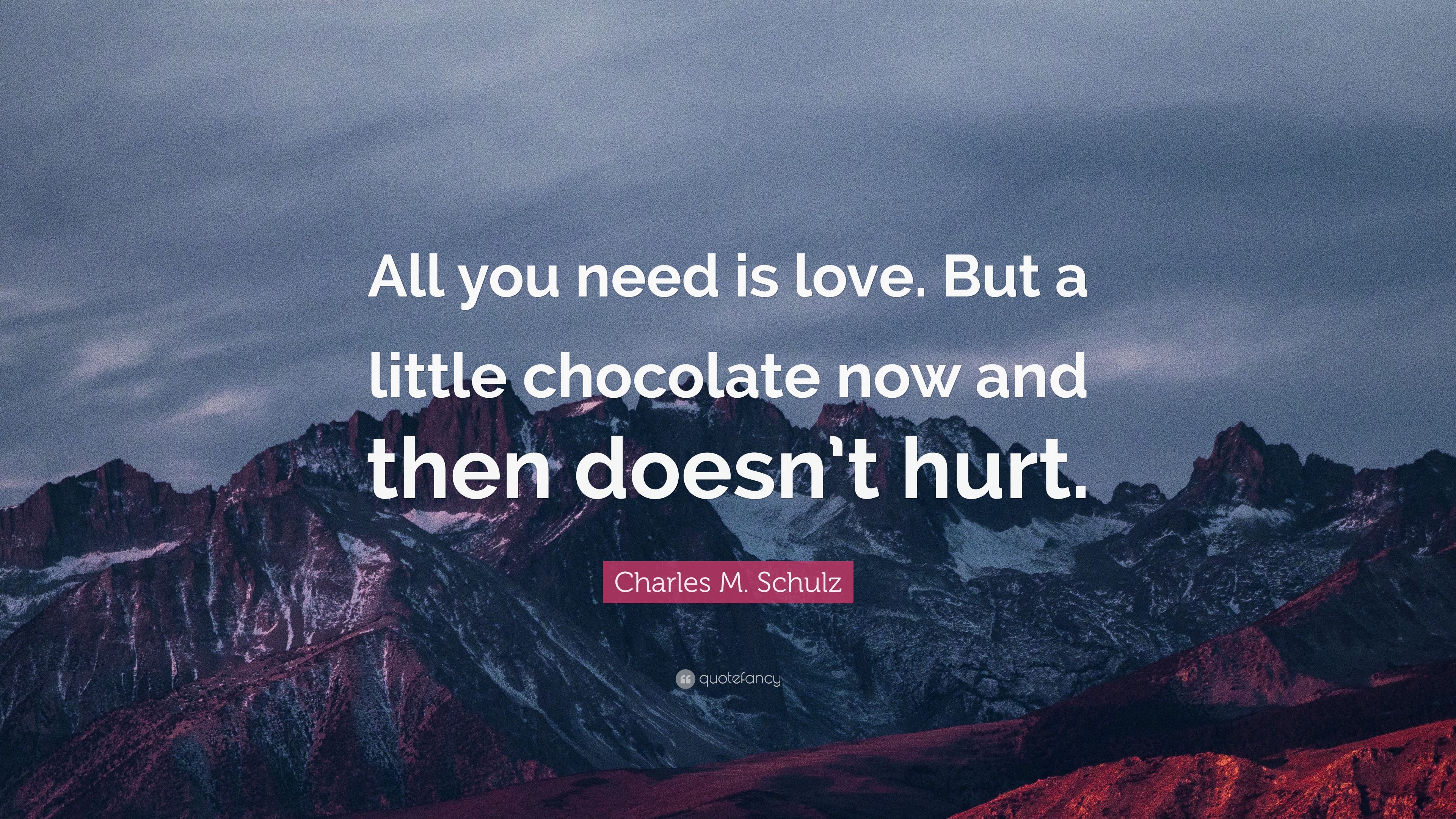 Charles M. Schulz Quote “All you need is love. But a little chocolate