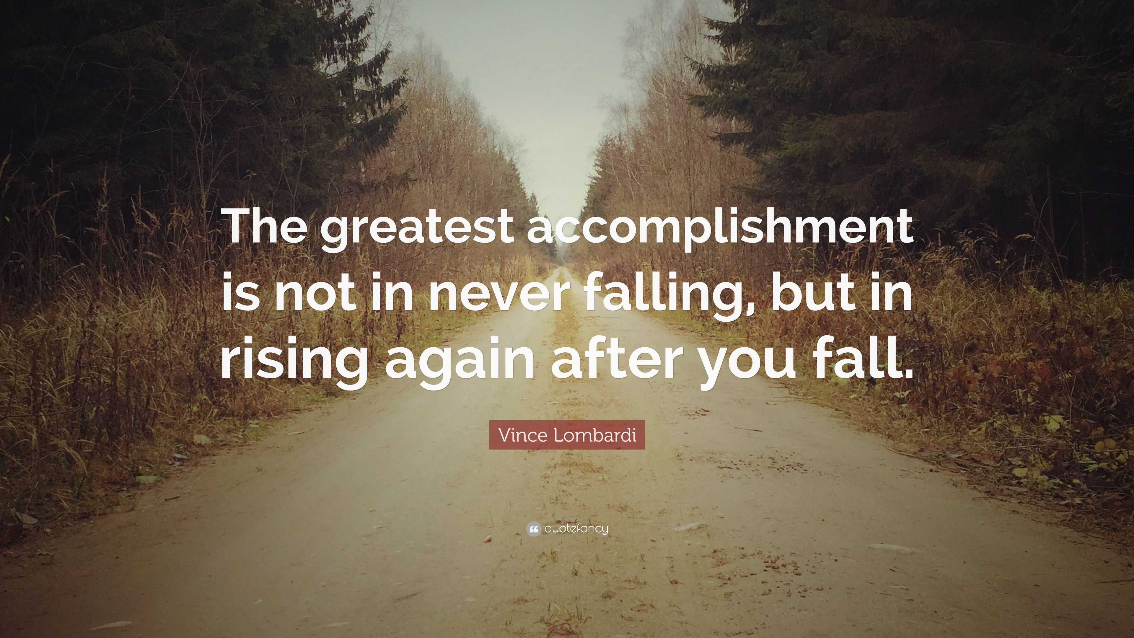 Vince Lombardi Quote: “The greatest accomplishment is not in never ...