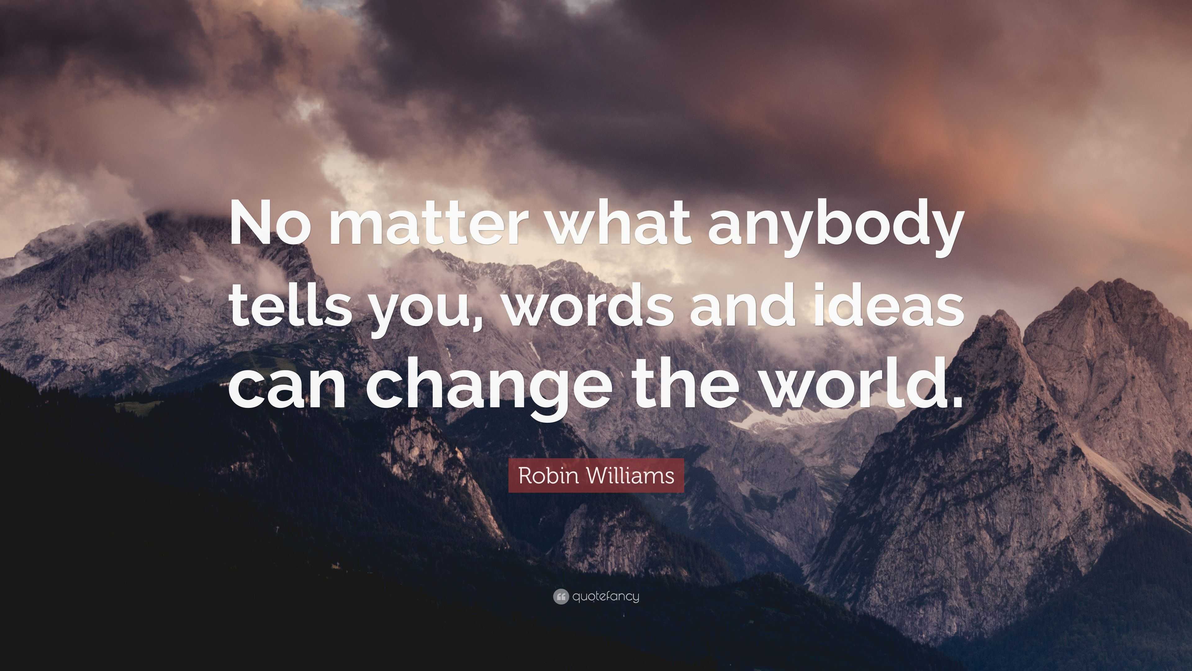 Robin Williams Quote: “No matter what anybody tells you, words and ...