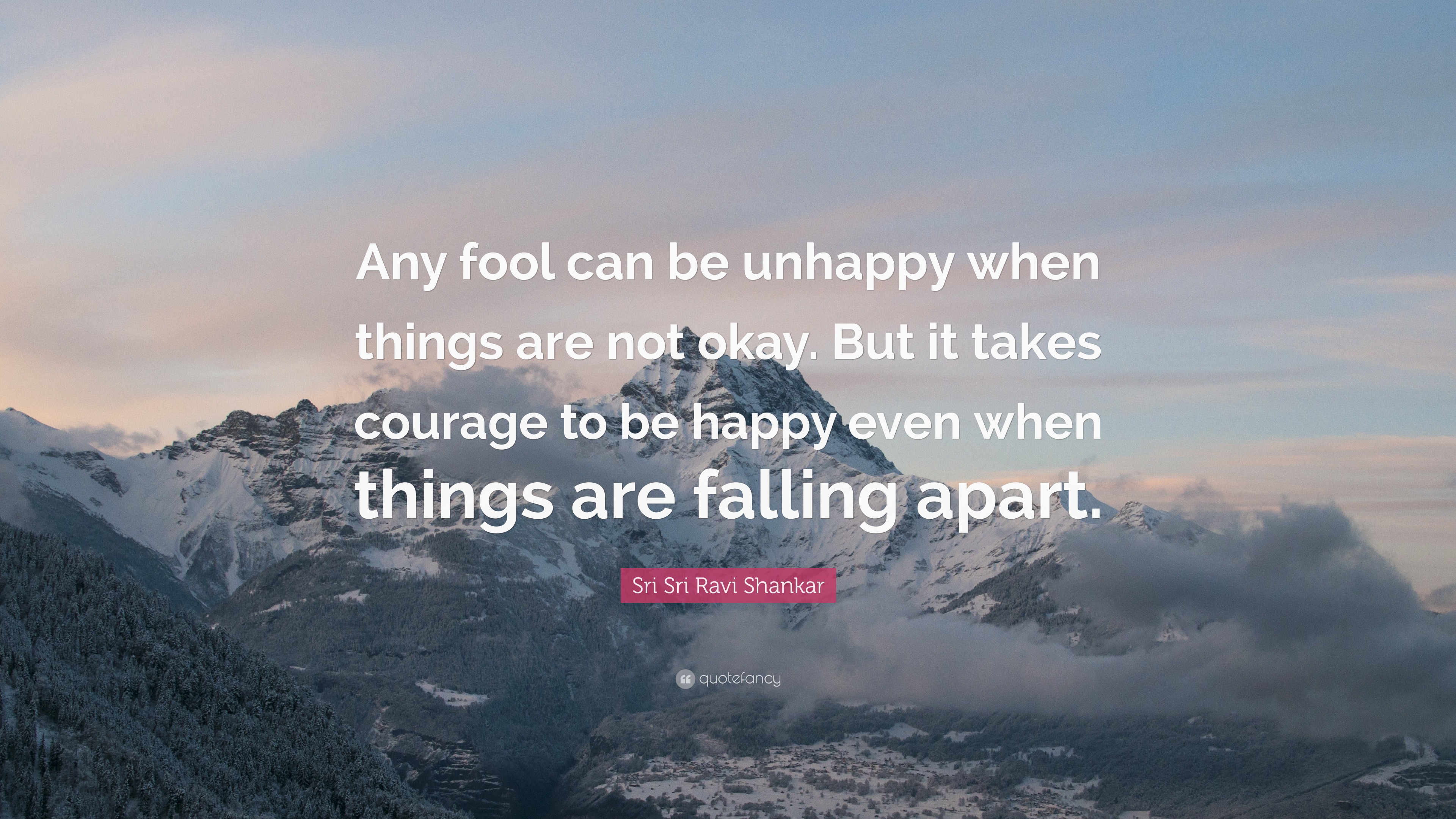 Sri Sri Ravi Shankar Quote: “Any fool can be unhappy when things are ...