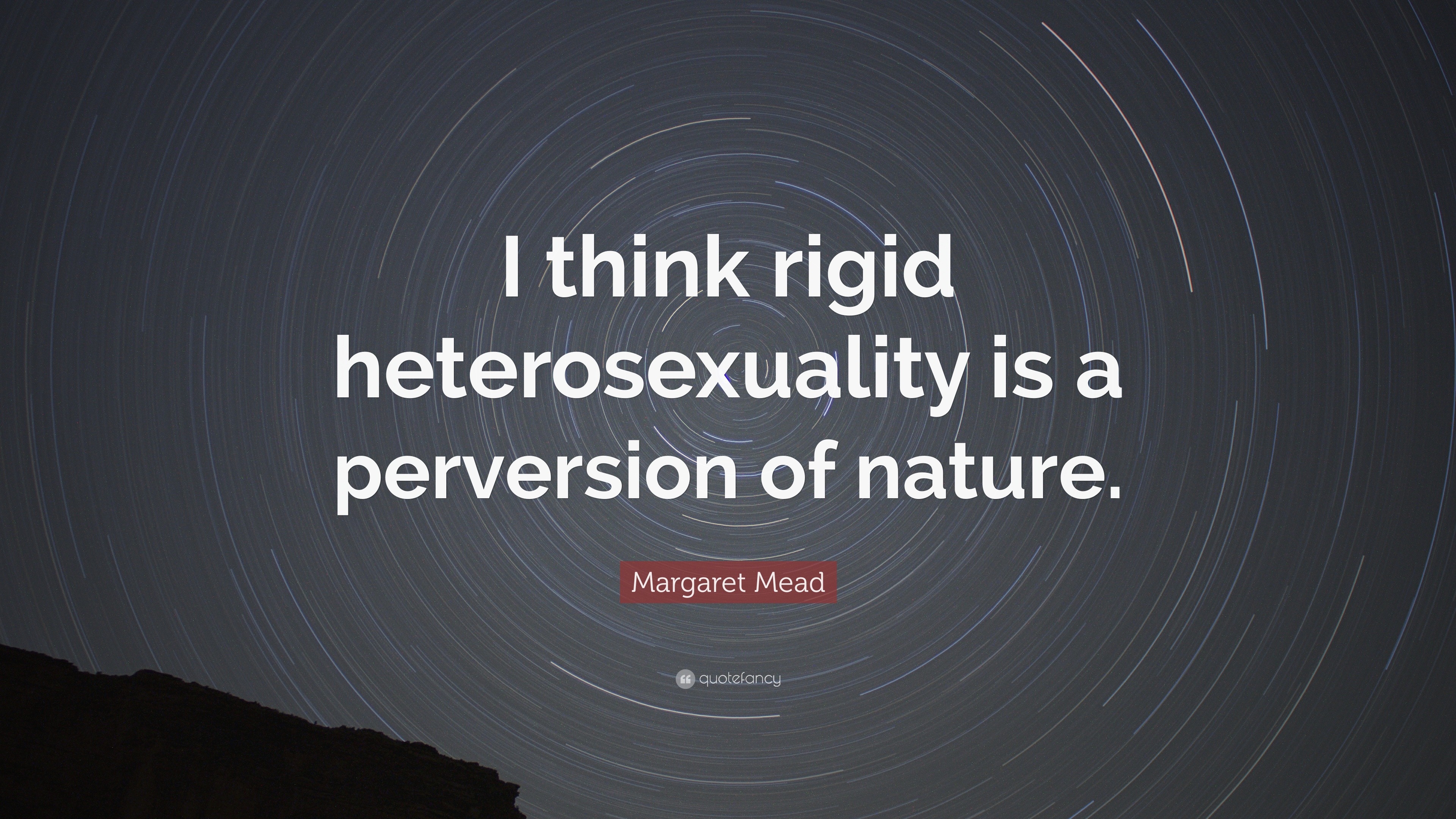 bemærkning respekt Forskelle Margaret Mead Quote: “I think rigid heterosexuality is a perversion of  nature.”