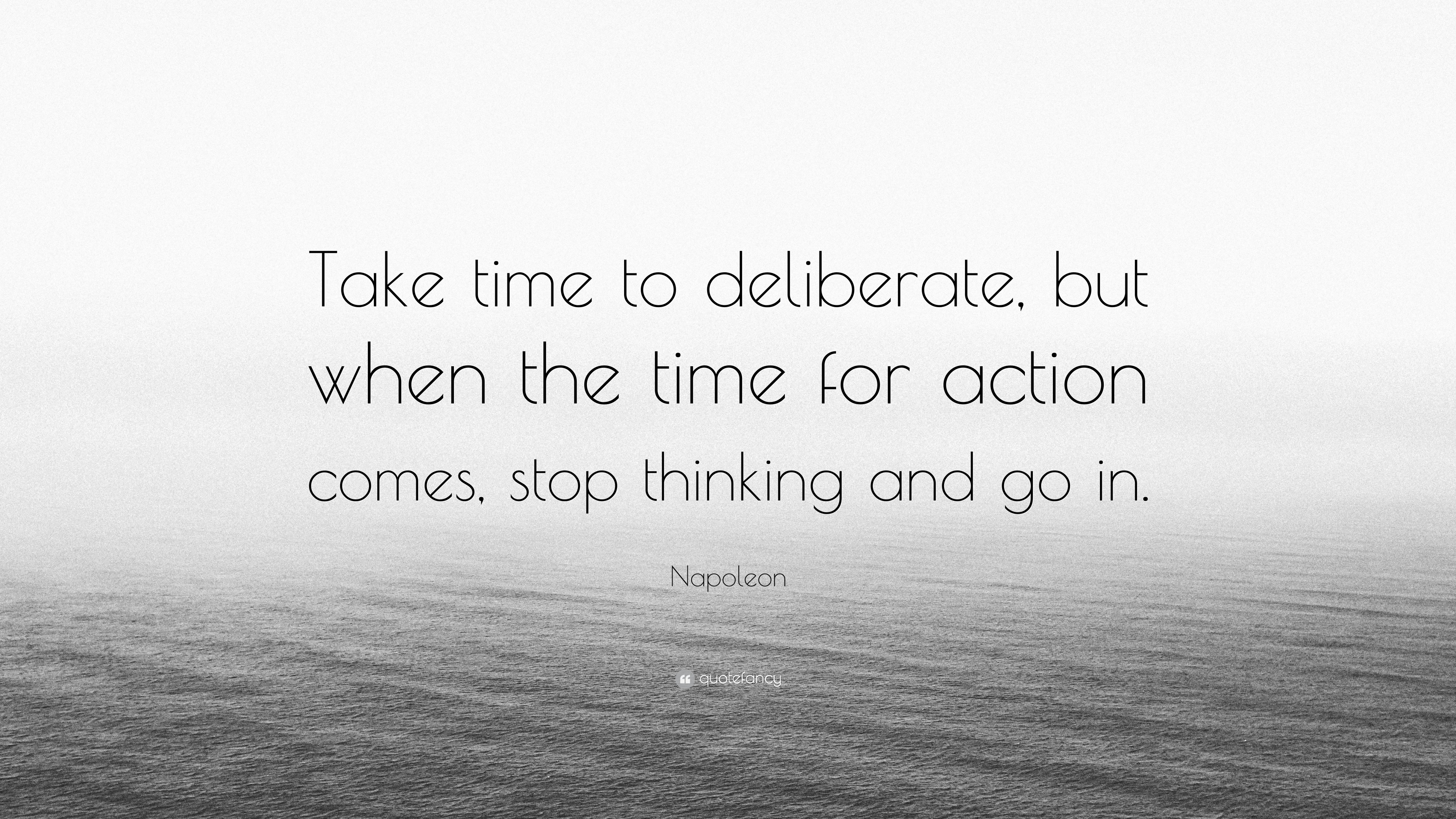 Napoleon Quote “Take time to deliberate, but when the time for action