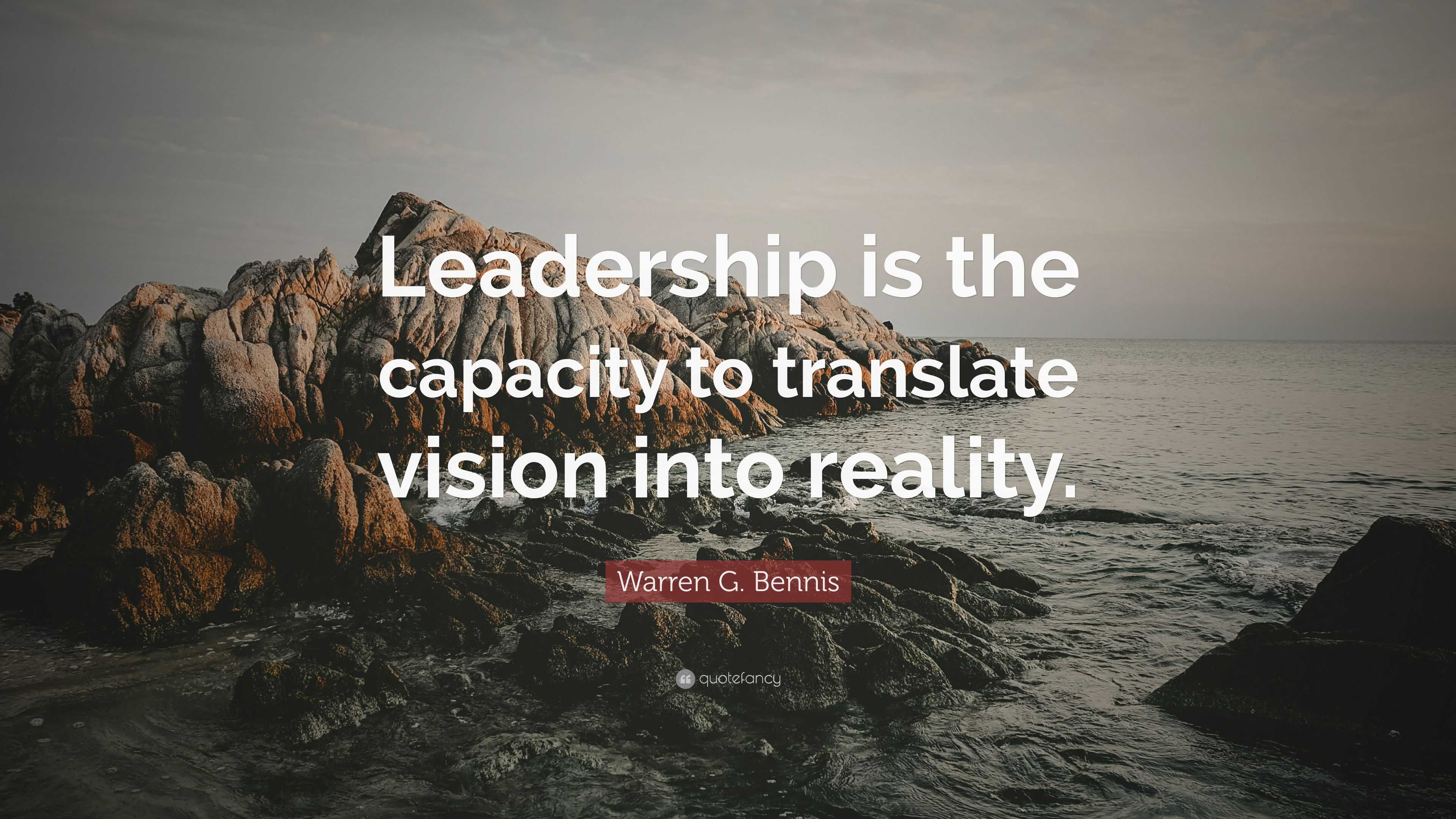 Warren G. Bennis Quote: “Leadership is the capacity to translate vision ...