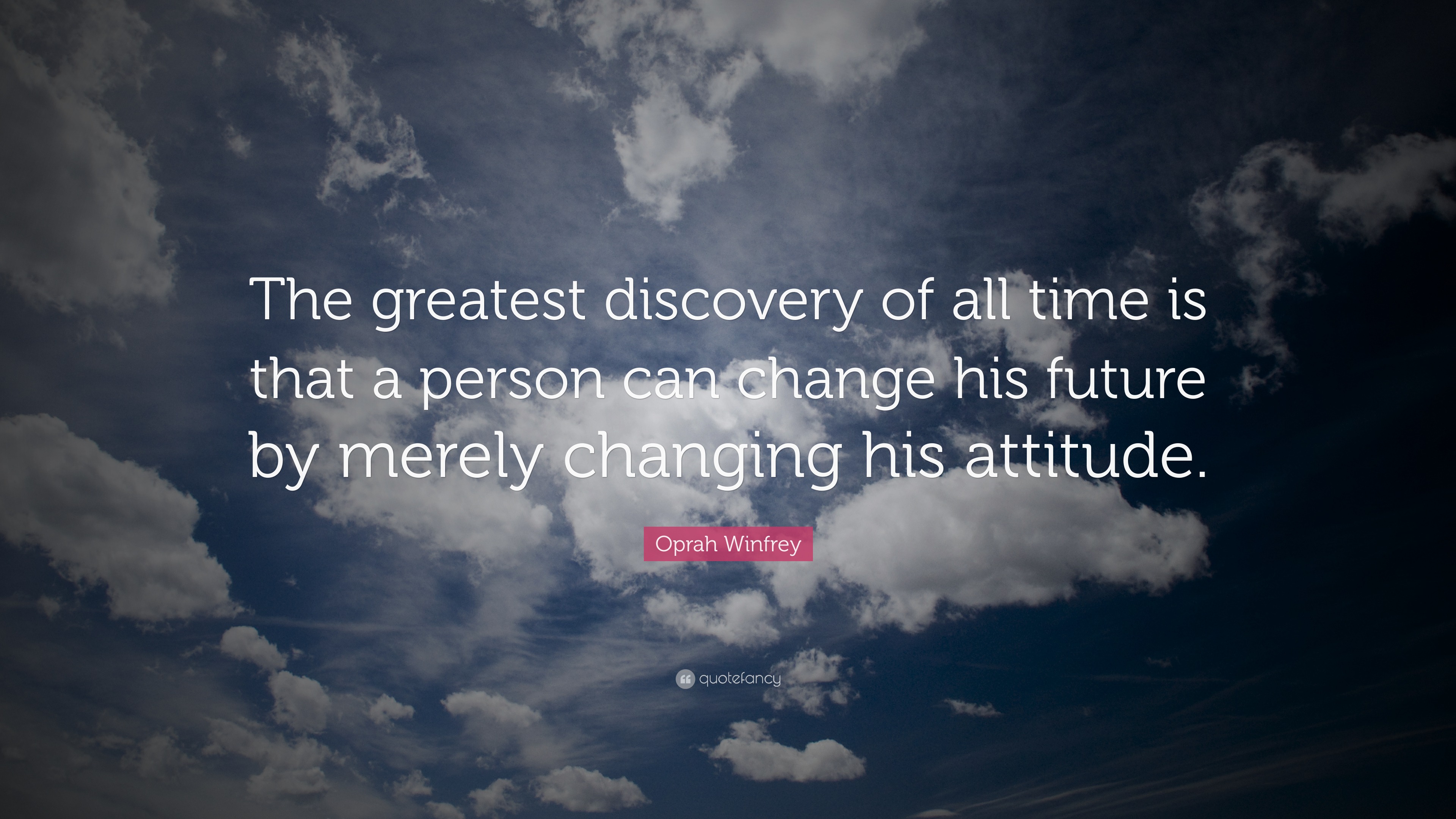 Oprah Winfrey Quote: “The greatest discovery of all time is that a