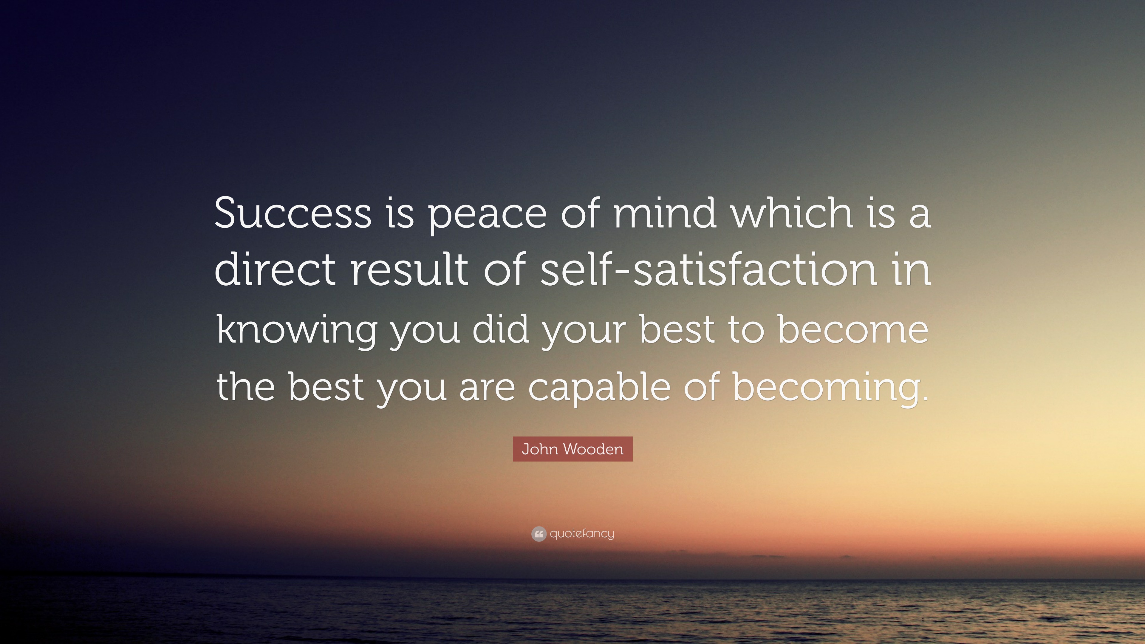 John Wooden Quote: “Success is peace of mind which is a direct result ...