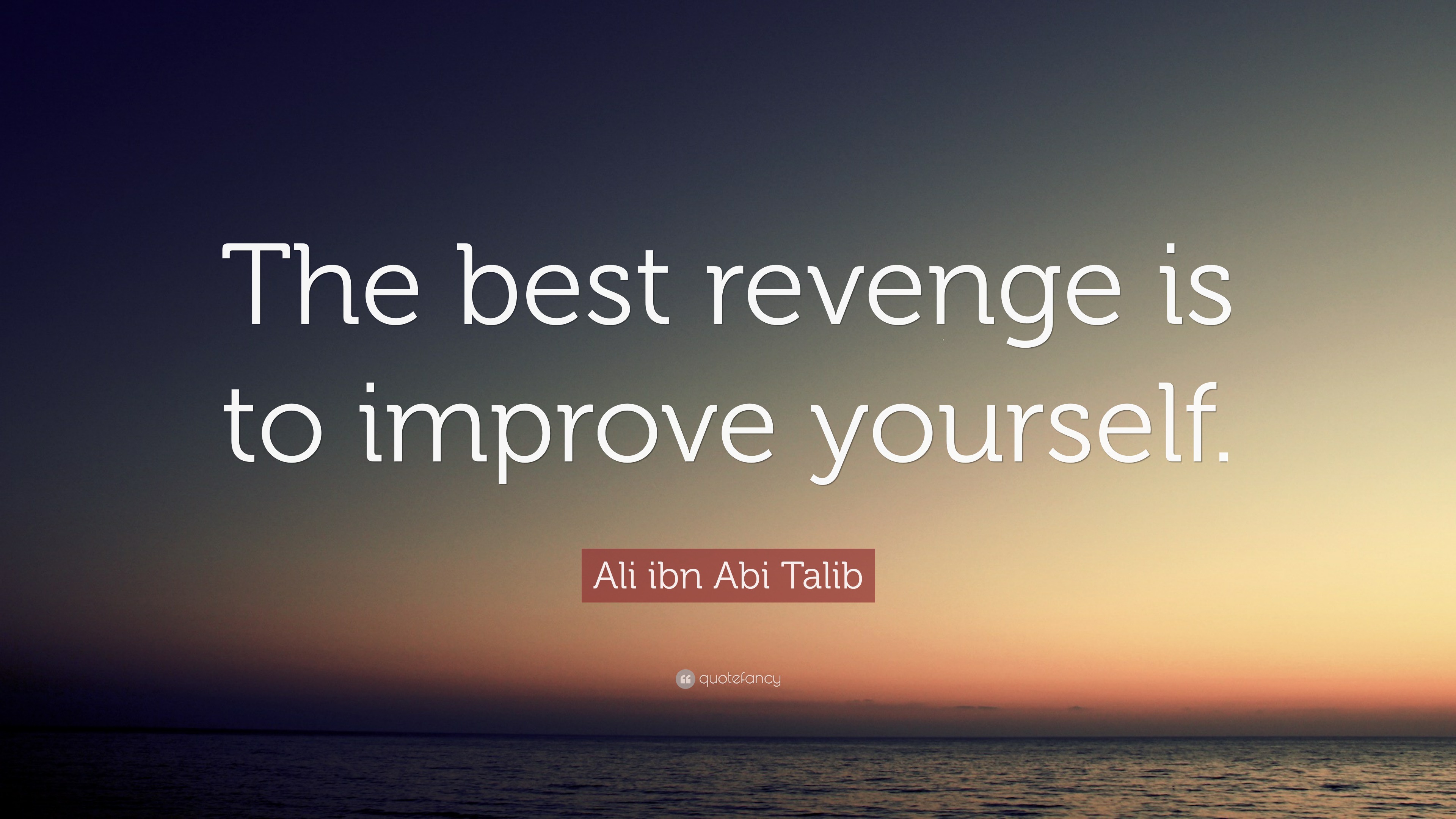 Ali Ibn Abi Talib Quote: “The Best Revenge Is To Improve Yourself.”