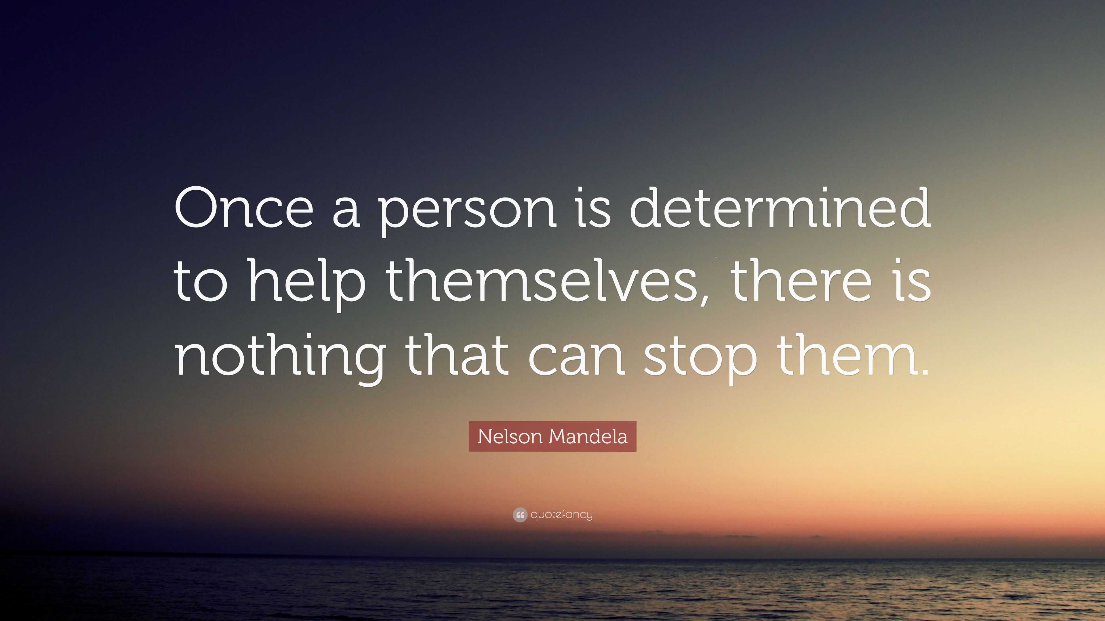 Nelson Mandela Quote: “Once a person is determined to help themselves ...