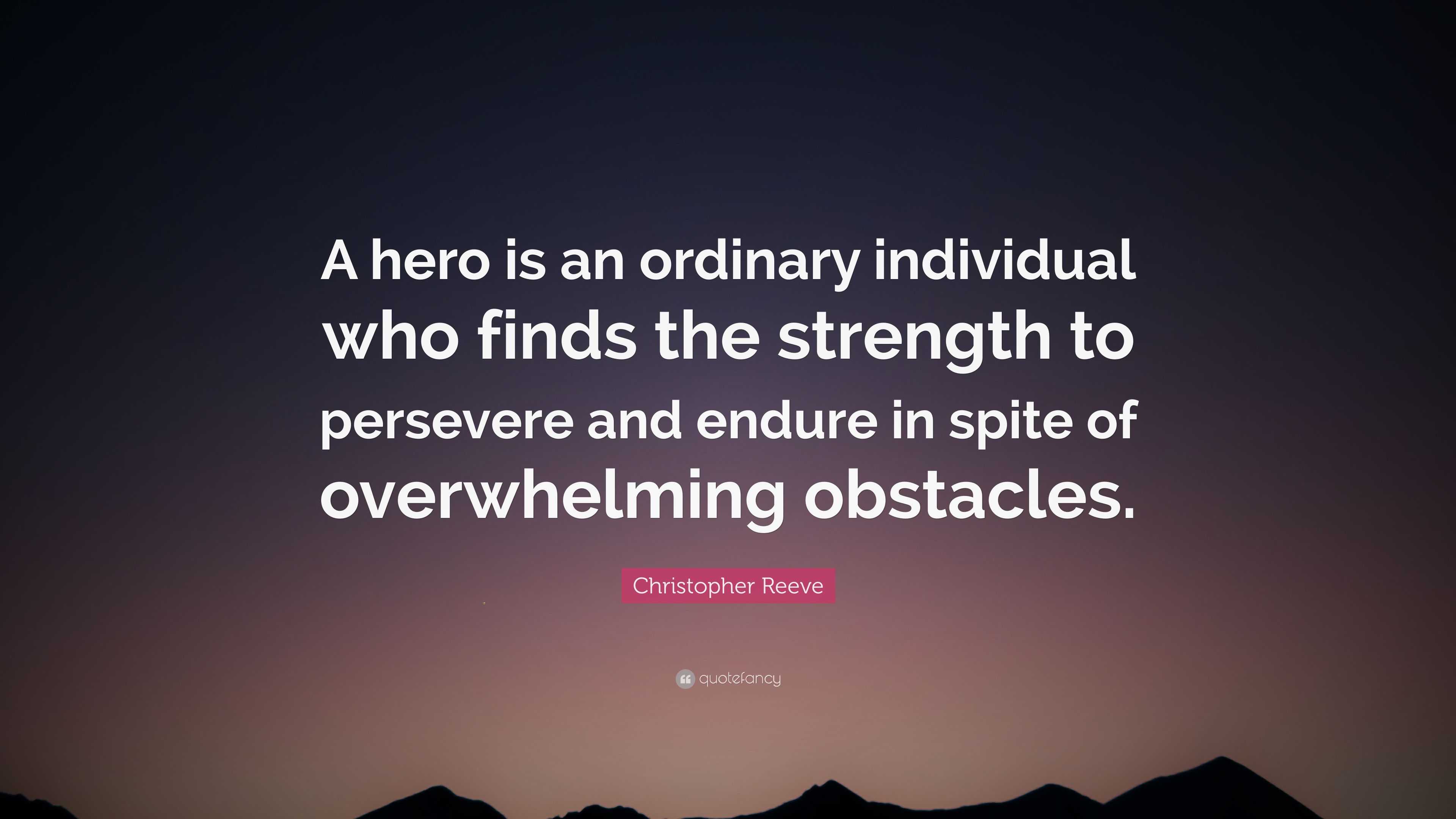 Christopher Reeve Quote: “A hero is an ordinary individual who finds ...