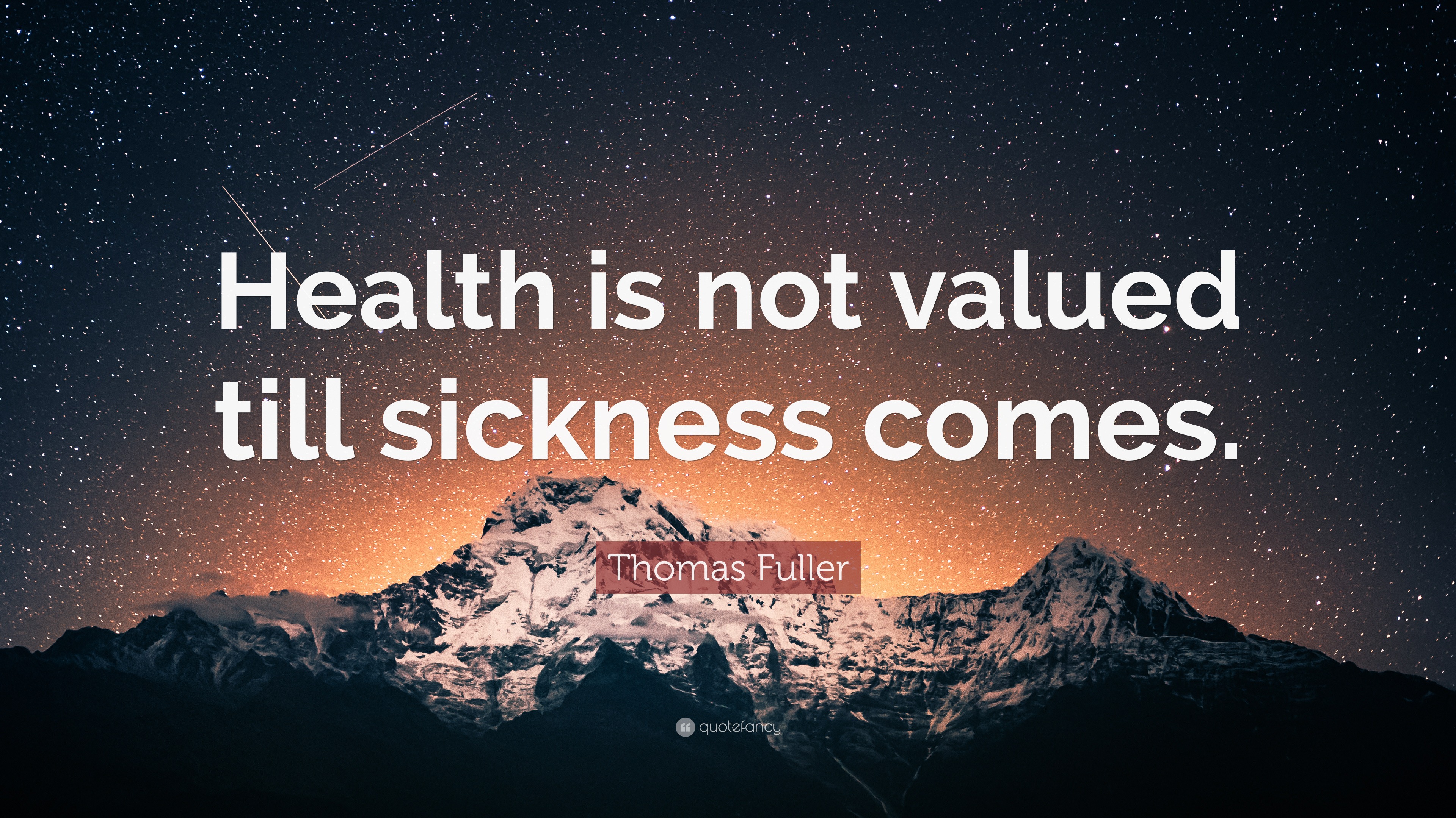 Thomas Fuller Quote: “Health is not valued till sickness comes.”