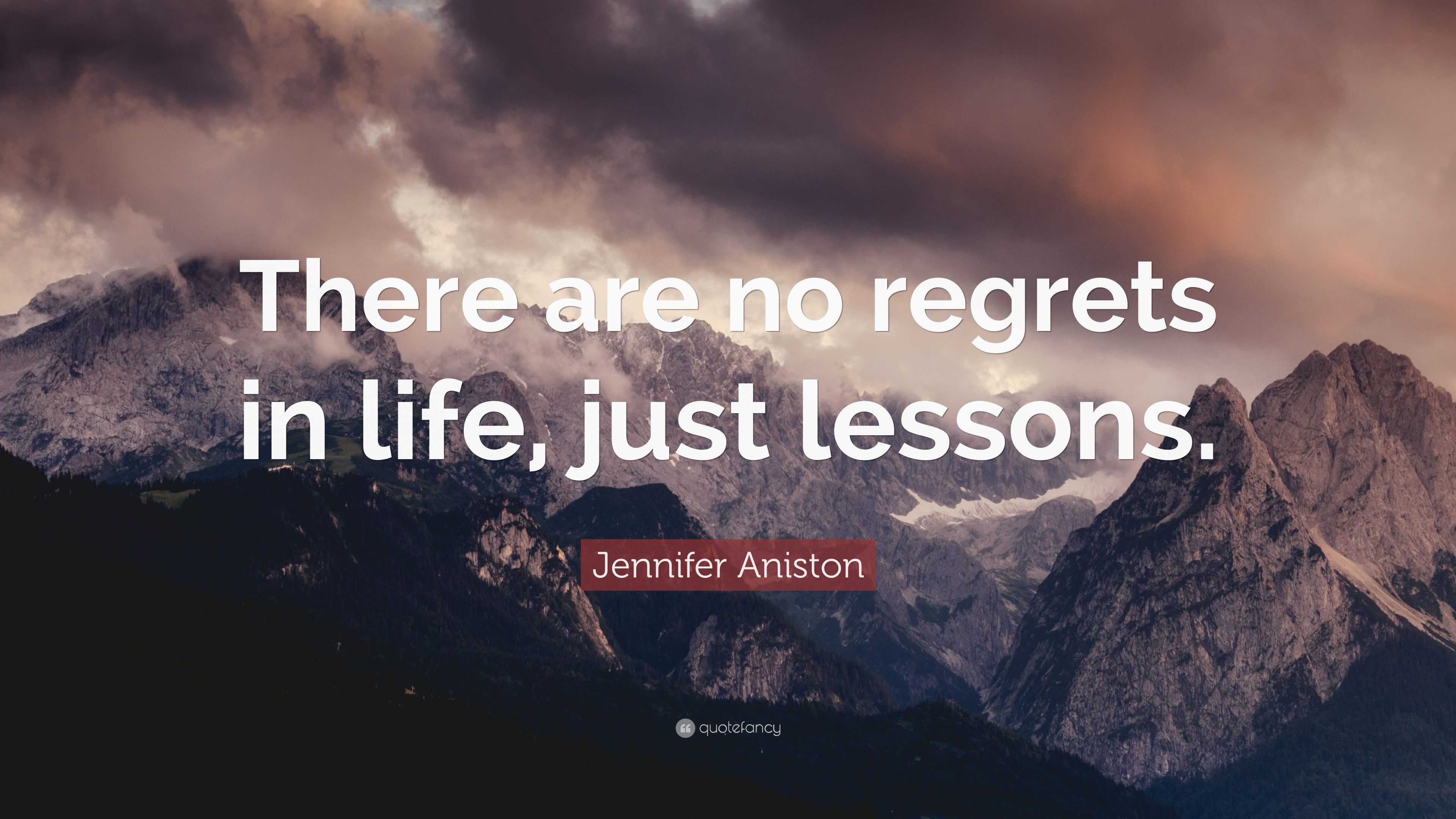 Jennifer Aniston Quote: “There are no regrets in life, just lessons.”