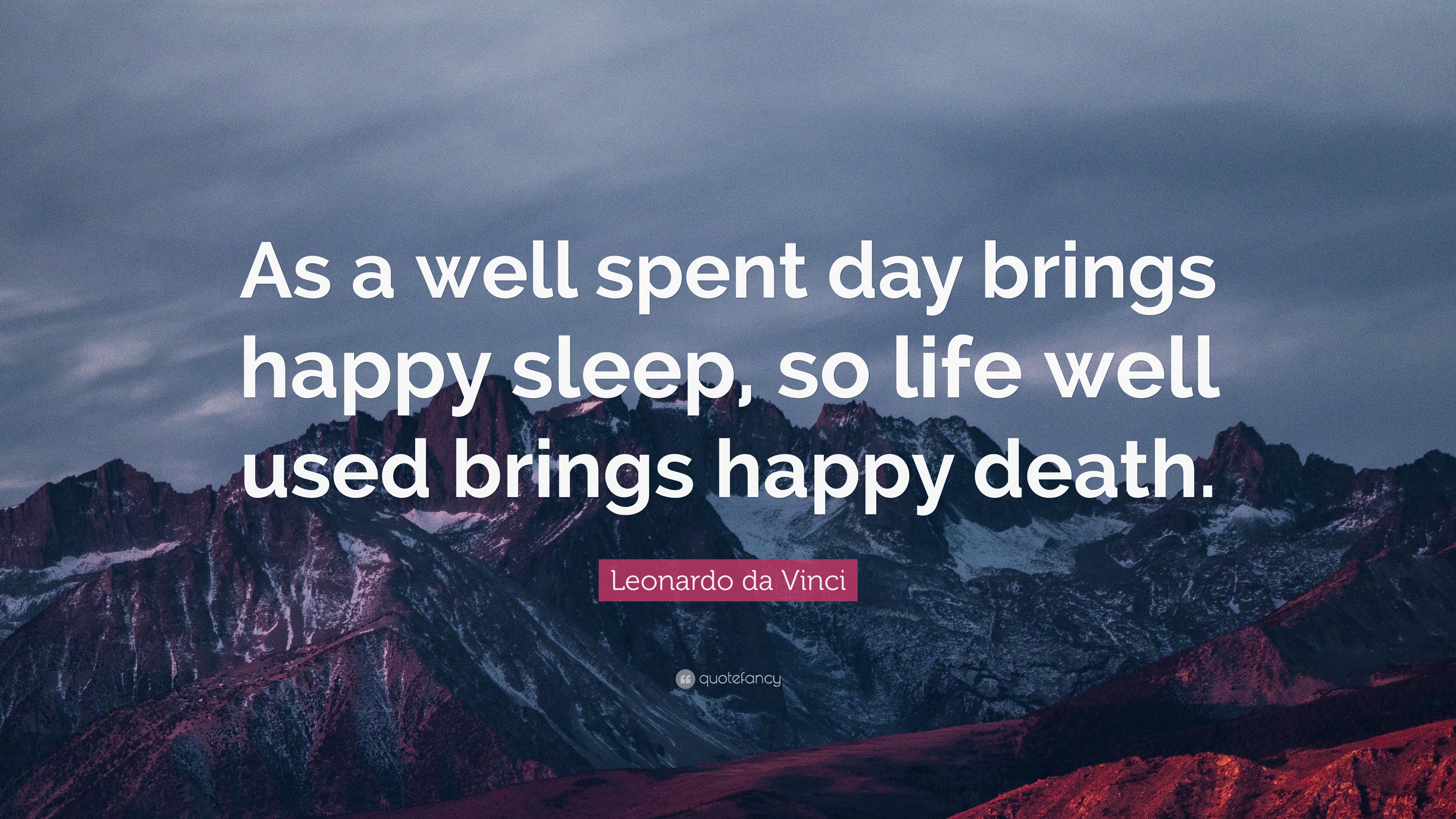 Leonardo da Vinci Quote: “As a well spent day brings happy sleep, so ...