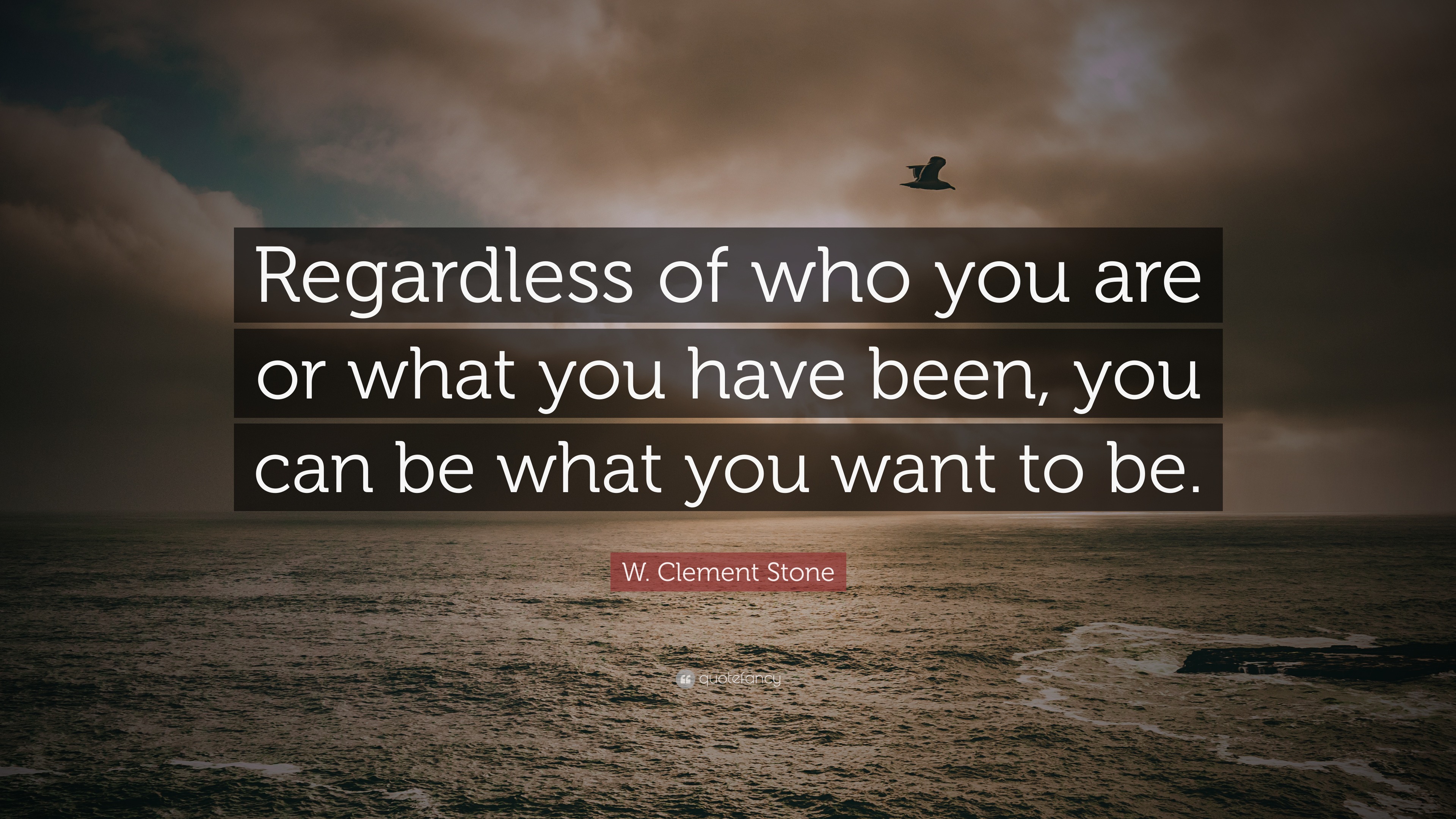 W. Clement Stone Quote: “Regardless of who you are or what you have ...