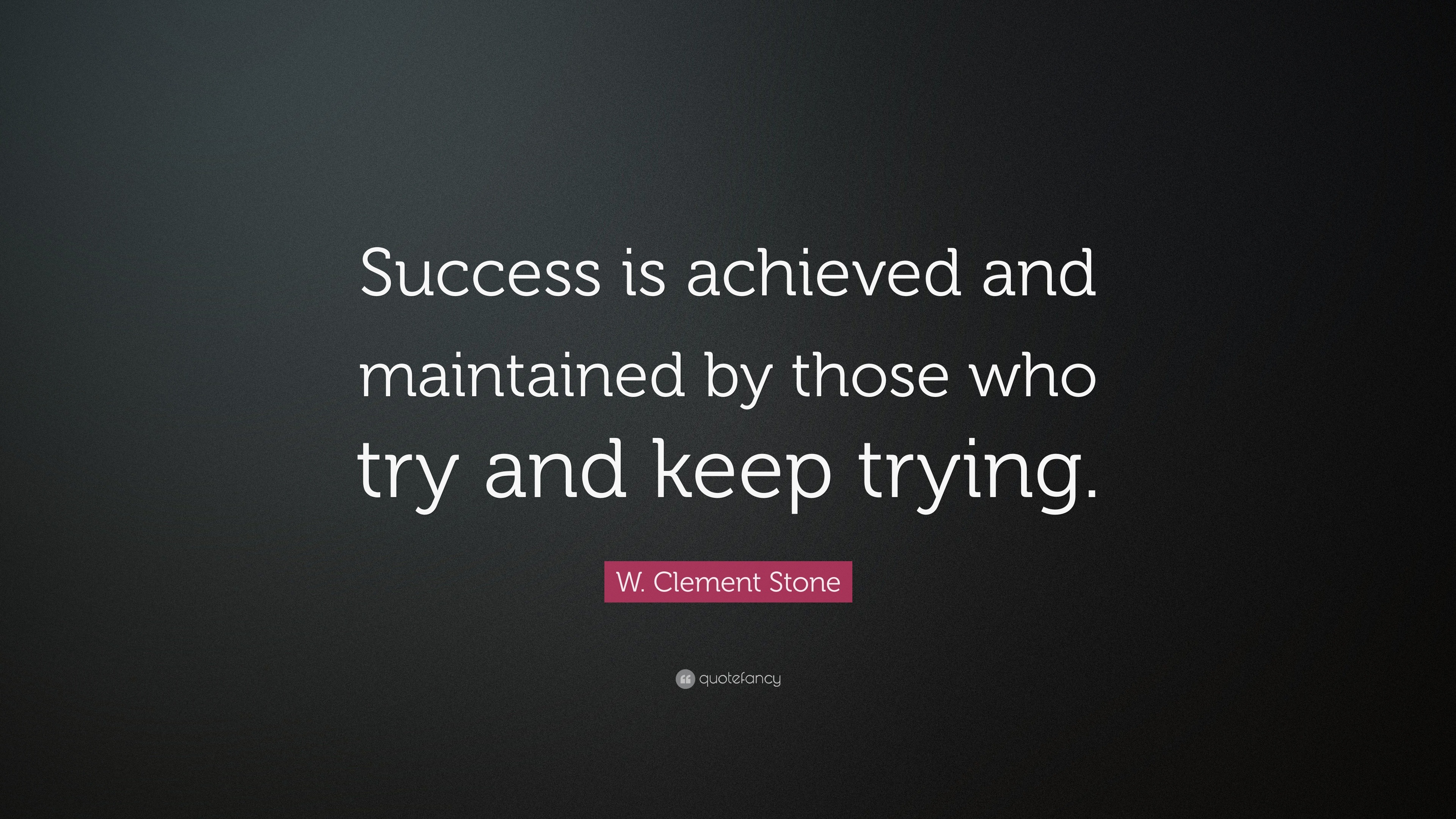 W. Clement Stone Quote: “Success is achieved and maintained by those ...