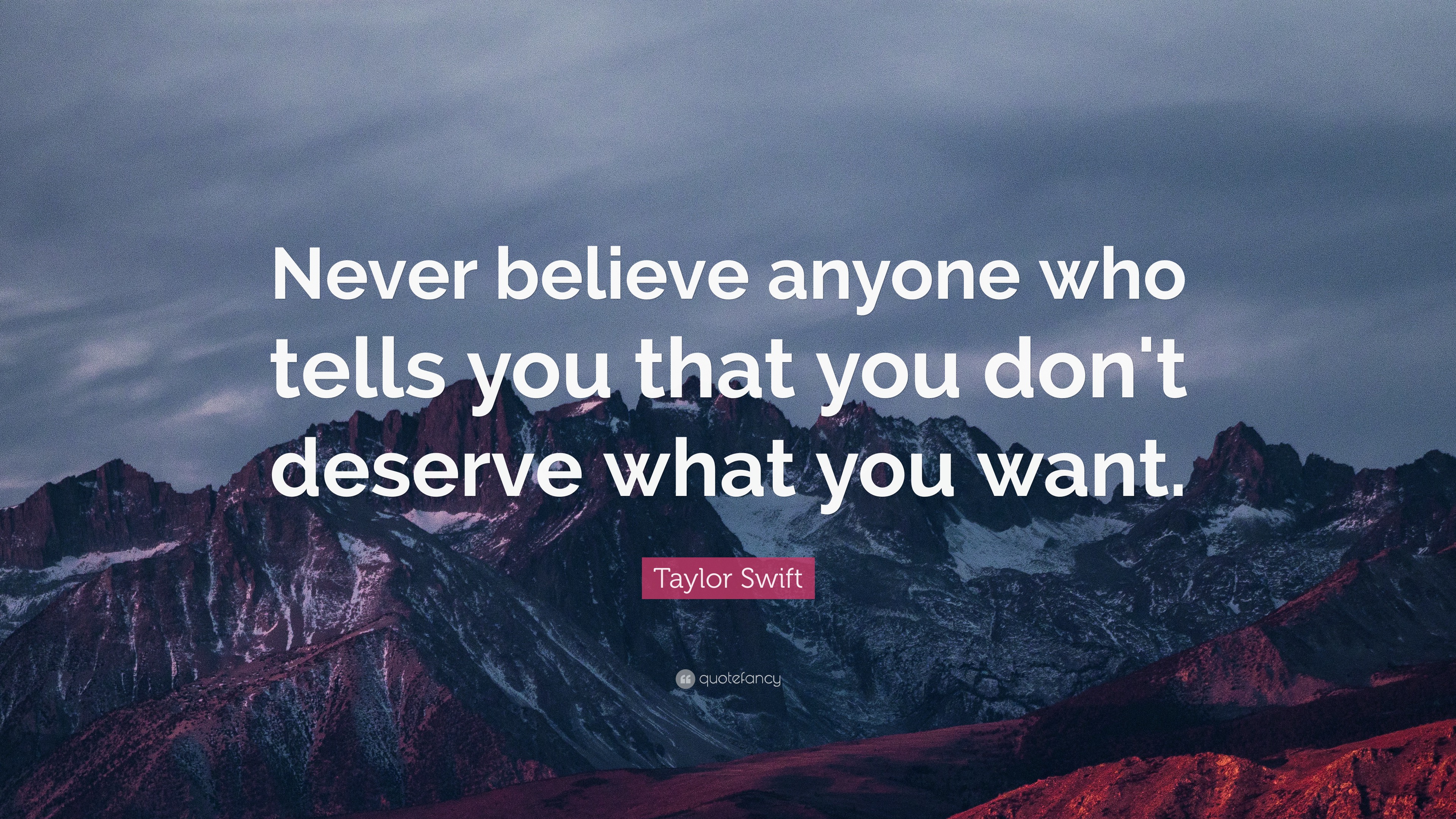 Taylor Swift Quote: “Never believe anyone who tells you that you don't ...